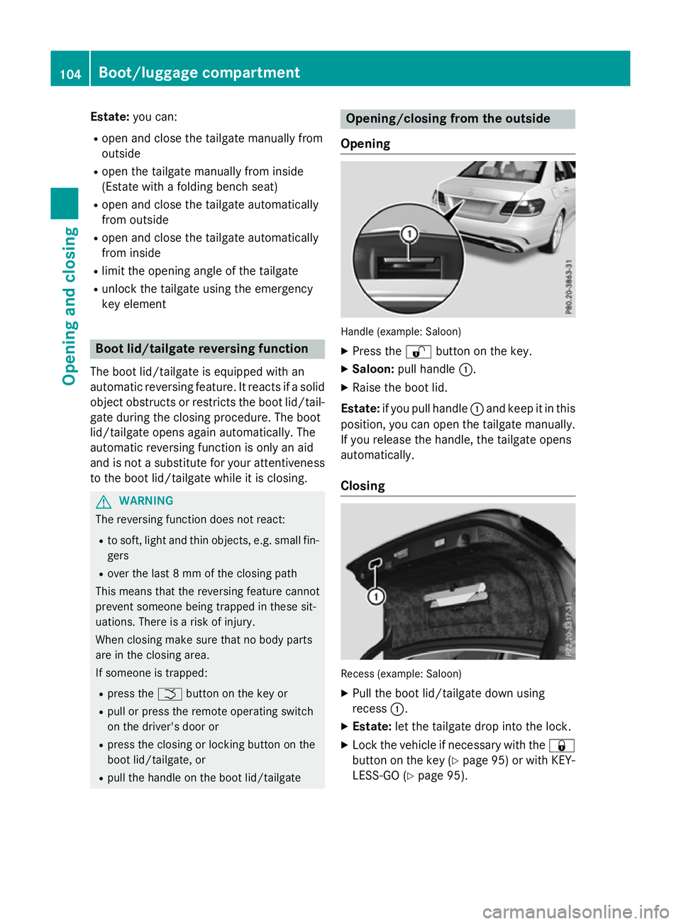 MERCEDES-BENZ E-CLASS SALOON 2015 Owners Manual Estate:
you can:
R open and close th etailgate manually from
outside
R open th etailgate manually from inside
(Estat ewithafolding bench seat)
R open and close th etailgate automatically
from outside
MERCEDES-BENZ E-CLASS SALOON 2015 Owners Manual Estate:
you can:
R open and close th etailgate manually from
outside
R open th etailgate manually from inside
(Estat ewithafolding bench seat)
R open and close th etailgate automatically
from outside