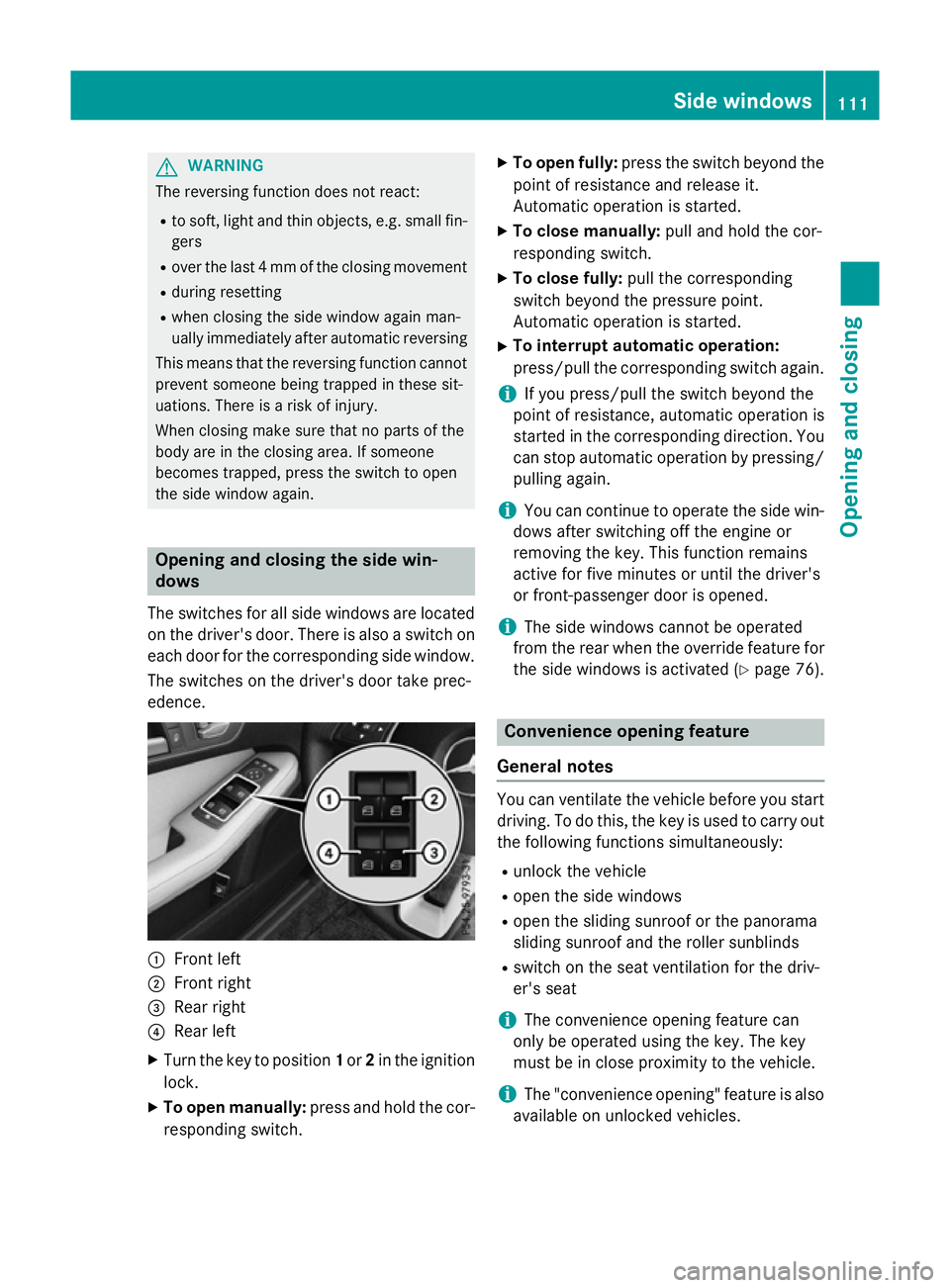 MERCEDES-BENZ E-CLASS SALOON 2015 Owners Manual G
WARNING
The reversing function does not react:
R to soft, light and thin objects, e.g. smal lfin-
gers
R over the last4m mofthe closing movement
R during resetting
R when closing the side windo waga MERCEDES-BENZ E-CLASS SALOON 2015 Owners Manual G
WARNING
The reversing function does not react:
R to soft, light and thin objects, e.g. smal lfin-
gers
R over the last4m mofthe closing movement
R during resetting
R when closing the side windo waga
