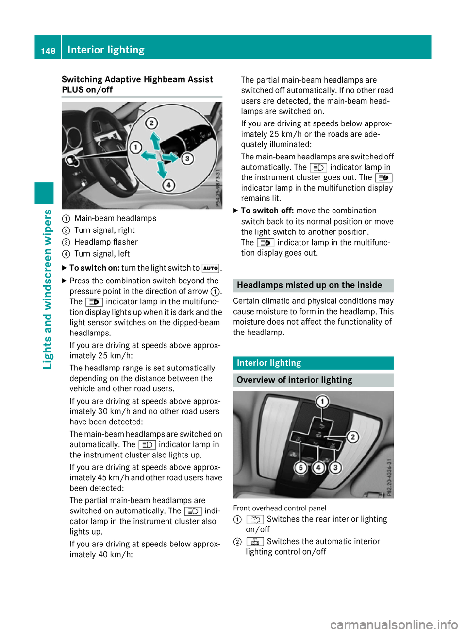 MERCEDES-BENZ E-CLASS SALOON 2015 Owners Manual Switching Adaptive Highbeam Assist
PLUS on/off :
Main-beam headlamps
; Turn signal, right
= Headlamp flasher
? Turn signal, left
X To switch on: turn the light switch to Ã.
X Press the combination sw MERCEDES-BENZ E-CLASS SALOON 2015 Owners Manual Switching Adaptive Highbeam Assist
PLUS on/off :
Main-beam headlamps
; Turn signal, right
= Headlamp flasher
? Turn signal, left
X To switch on: turn the light switch to Ã.
X Press the combination sw