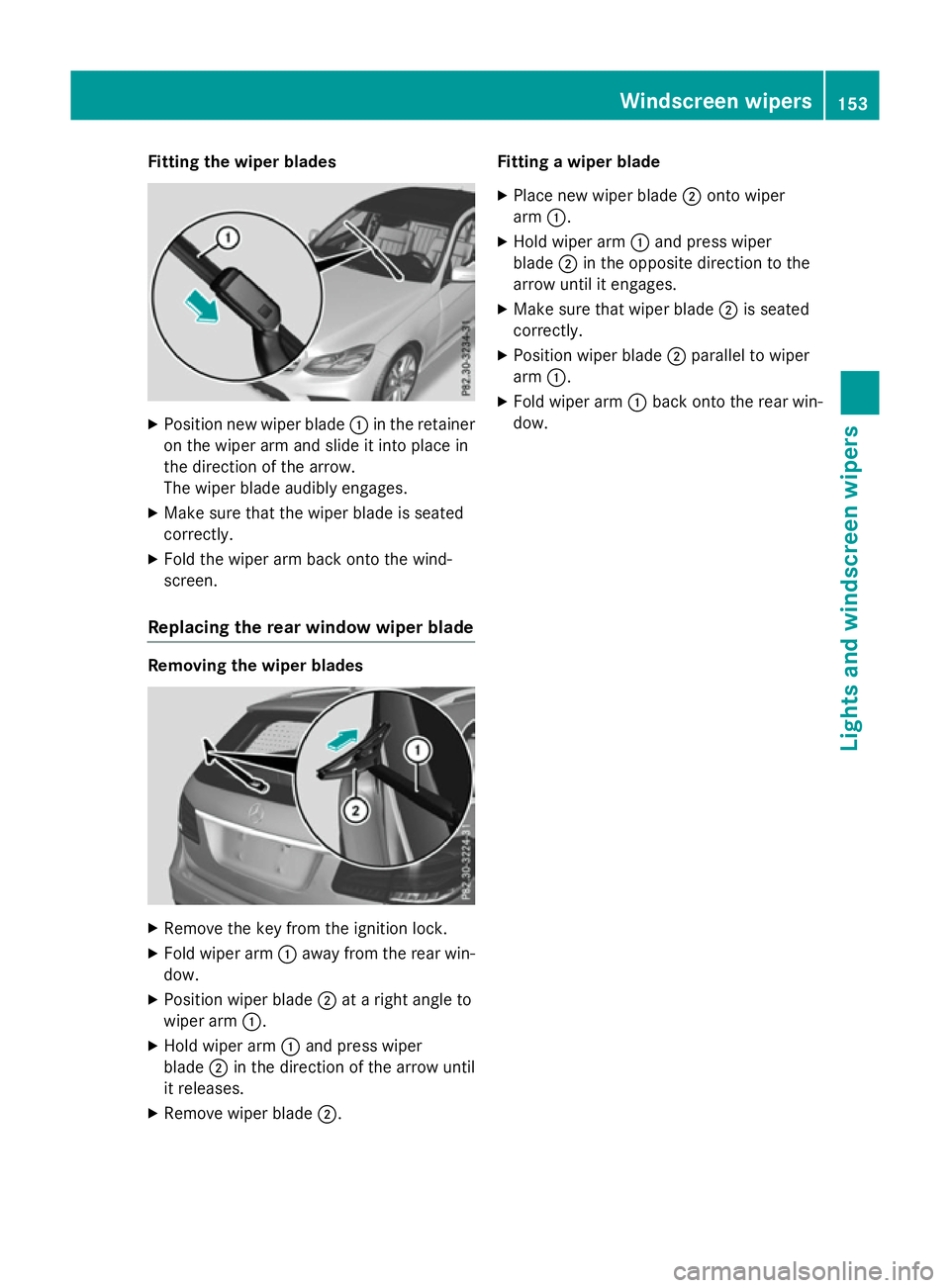 MERCEDES-BENZ E-CLASS SALOON 2015 Owners Manual Fitting th
ewiper blades X
Positio nnew wiper blade :in th eretainer
on th ewiper arm and slide it int oplacein
th ed irection of th earrow.
The wiper blade audibly engages.
X Mak esure that th ewiper MERCEDES-BENZ E-CLASS SALOON 2015 Owners Manual Fitting th
ewiper blades X
Positio nnew wiper blade :in th eretainer
on th ewiper arm and slide it int oplacein
th ed irection of th earrow.
The wiper blade audibly engages.
X Mak esure that th ewiper