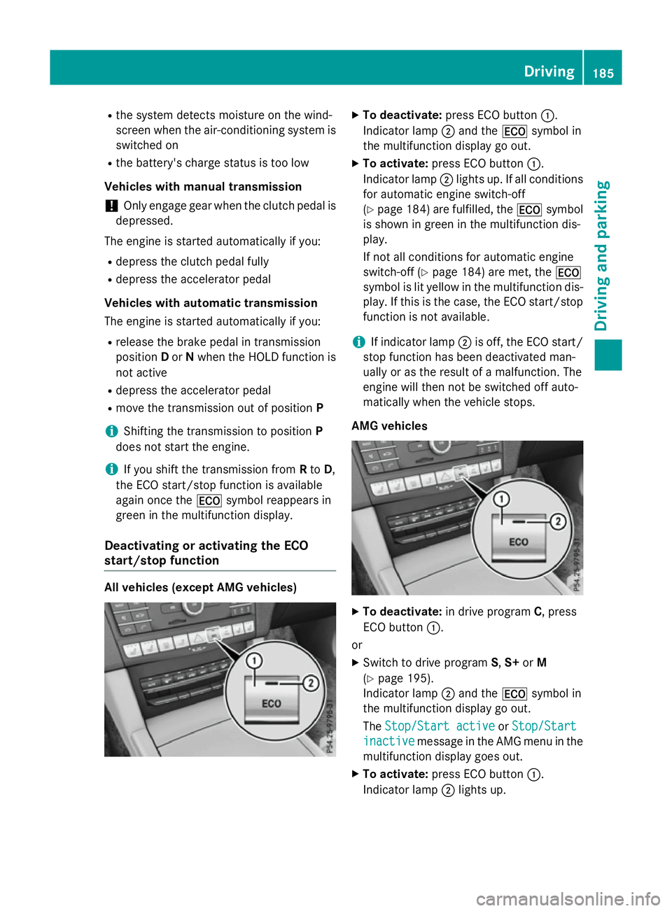 MERCEDES-BENZ E-CLASS SALOON 2015 Owners Manual R
the syste mdetects moisture on the wind-
screen when the air-conditioning syste mis
switched on
R the battery's charge status is too low
Vehicle swithm anual transmission
! Onl
yengag egearw hen MERCEDES-BENZ E-CLASS SALOON 2015 Owners Manual R
the syste mdetects moisture on the wind-
screen when the air-conditioning syste mis
switched on
R the battery's charge status is too low
Vehicle swithm anual transmission
! Onl
yengag egearw hen