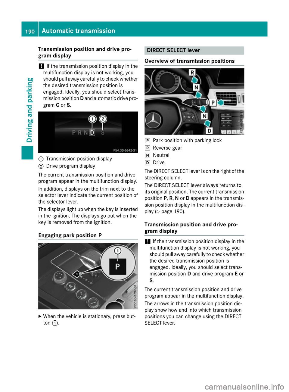 MERCEDES-BENZ E-CLASS SALOON 2015 Owners Manual Transmission position and driv
epro-
gram display !
If the transmission positio
ndisplay in the
multifunctio ndisplay is not working ,you
shoul dpulla wa ycarefull ytocheck whether
the desired transmi MERCEDES-BENZ E-CLASS SALOON 2015 Owners Manual Transmission position and driv
epro-
gram display !
If the transmission positio
ndisplay in the
multifunctio ndisplay is not working ,you
shoul dpulla wa ycarefull ytocheck whether
the desired transmi