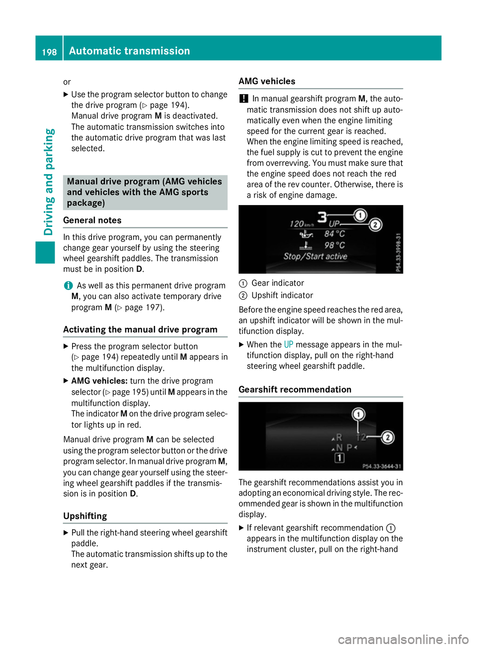 MERCEDES-BENZ E-CLASS SALOON 2015 Owners Manual or
X Use the program selector button to change
the drive program (Y page 194).
Manual drive program Mis deactivated.
The automatic transmission switches into
the automatic drive program that was last
MERCEDES-BENZ E-CLASS SALOON 2015 Owners Manual or
X Use the program selector button to change
the drive program (Y page 194).
Manual drive program Mis deactivated.
The automatic transmission switches into
the automatic drive program that was last