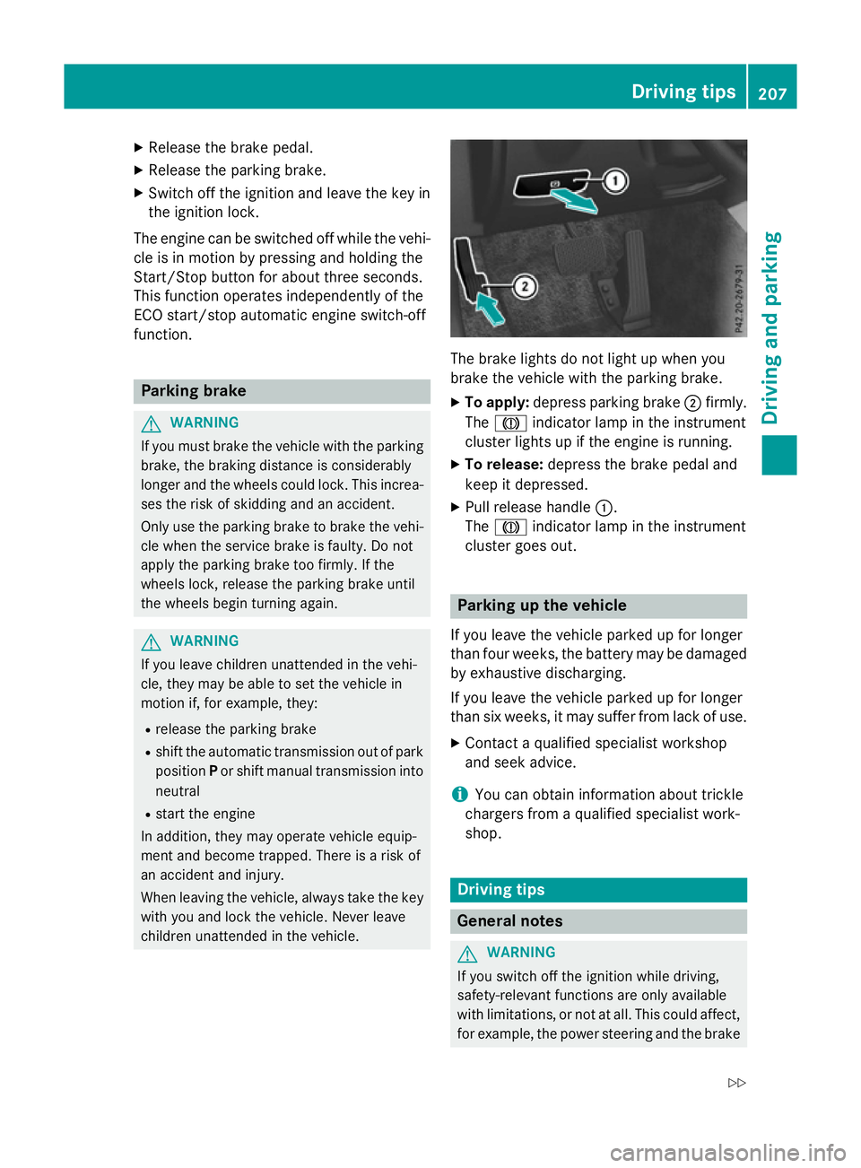 MERCEDES-BENZ E-CLASS SALOON 2015 Owners Manual X
Releas ethe brak epedal.
X Releas ethe parkin gbrake.
X Switc hoff th eignition and leav ethe keyin
th ei gnition lock.
The engin ecan be switched off while th evehi-
cle is in motion by pressing an MERCEDES-BENZ E-CLASS SALOON 2015 Owners Manual X
Releas ethe brak epedal.
X Releas ethe parkin gbrake.
X Switc hoff th eignition and leav ethe keyin
th ei gnition lock.
The engin ecan be switched off while th evehi-
cle is in motion by pressing an