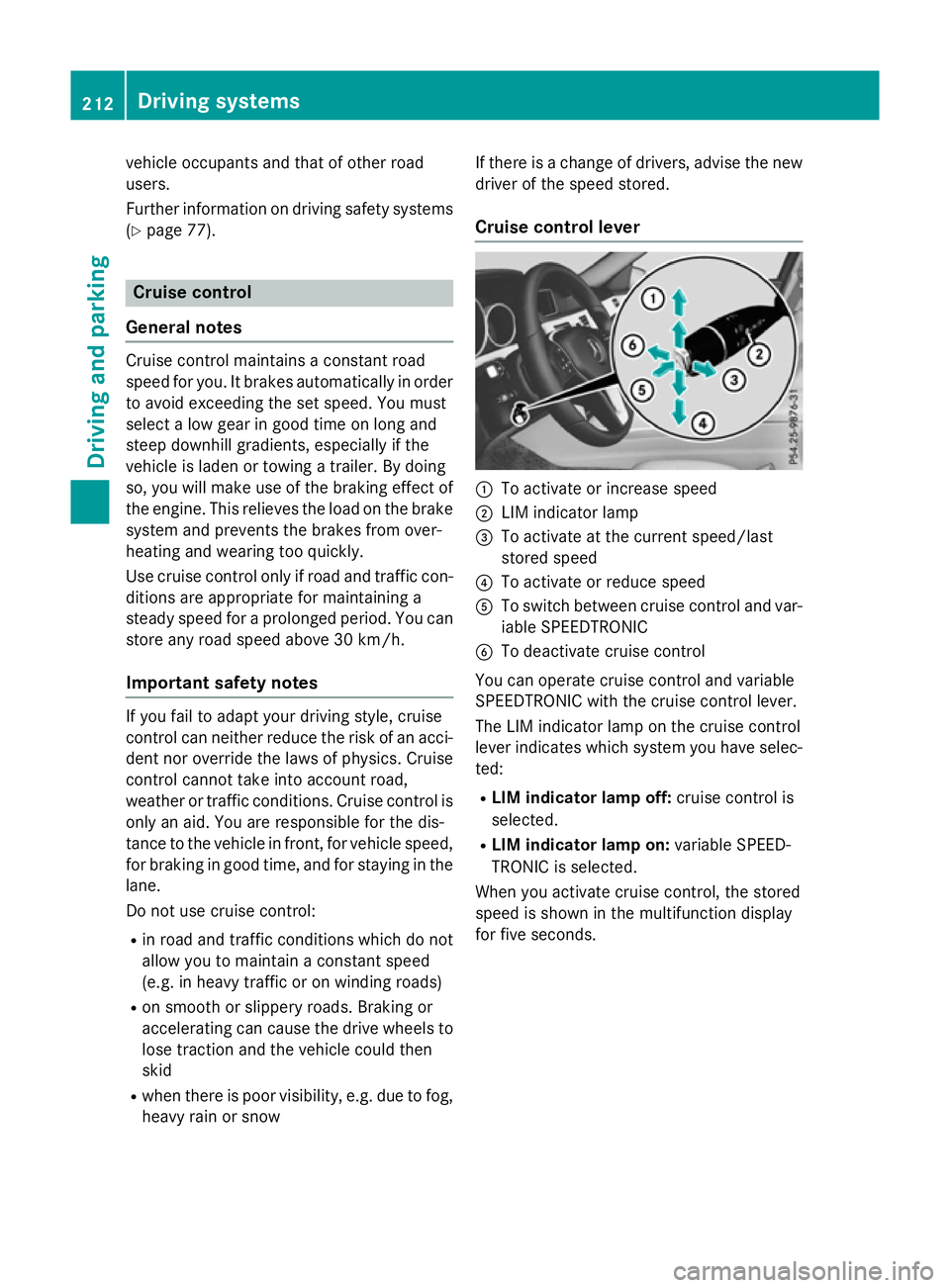 MERCEDES-BENZ E-CLASS SALOON 2015 Owners Manual vehicl
eoccupants and that of other road
users.
Further information on driving safety systems (Y page7 7). Cruise control
General notes Cruise control maintains
aconstant road
spee dfor you.Itb rakes MERCEDES-BENZ E-CLASS SALOON 2015 Owners Manual vehicl
eoccupants and that of other road
users.
Further information on driving safety systems (Y page7 7). Cruise control
General notes Cruise control maintains
aconstant road
spee dfor you.Itb rakes