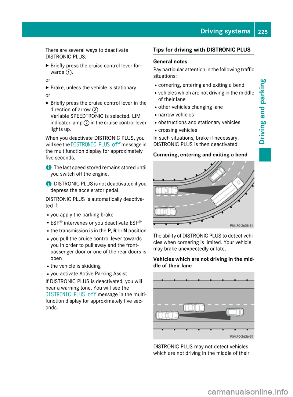 MERCEDES-BENZ E-CLASS SALOON 2015 Owners Manual There are several ways to deactivate
DISTRONIC PLUS:
X Briefly press the cruise control lever for-
wards :.
or
X Brake, unless the vehicle is stationary.
or X Briefly press the cruise control lever in MERCEDES-BENZ E-CLASS SALOON 2015 Owners Manual There are several ways to deactivate
DISTRONIC PLUS:
X Briefly press the cruise control lever for-
wards :.
or
X Brake, unless the vehicle is stationary.
or X Briefly press the cruise control lever in