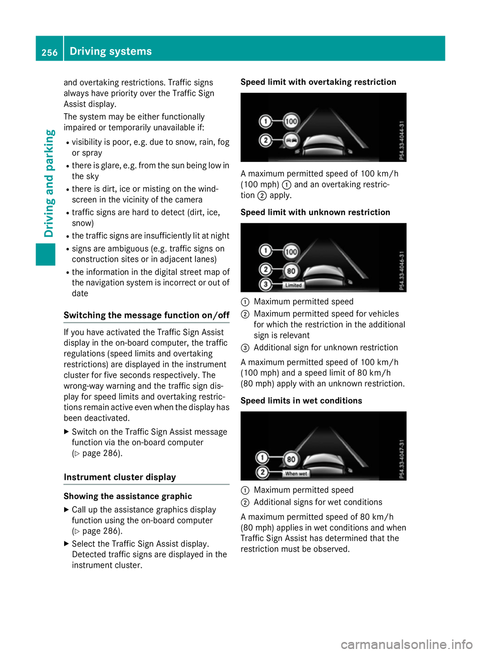 MERCEDES-BENZ E-CLASS SALOON 2015 Owners Manual and overtakin
grestrictions. Traffic signs
always have priorit yoverthe Traffic Sign
Assist display.
The system may be either functionally
impaired or temporarily unavailable if:
R visibilit yispoor,e MERCEDES-BENZ E-CLASS SALOON 2015 Owners Manual and overtakin
grestrictions. Traffic signs
always have priorit yoverthe Traffic Sign
Assist display.
The system may be either functionally
impaired or temporarily unavailable if:
R visibilit yispoor,e