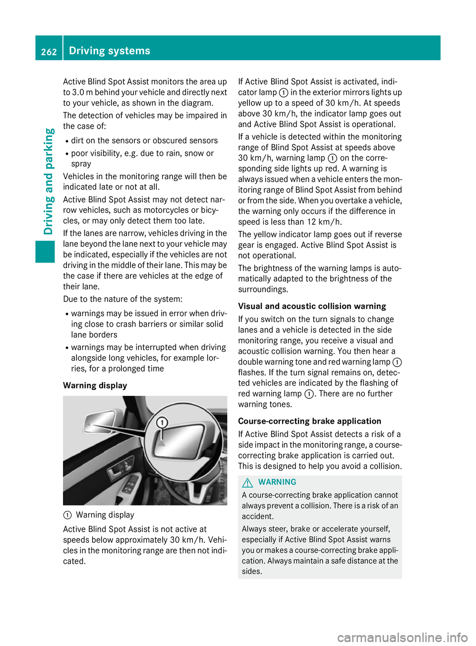 MERCEDES-BENZ E-CLASS SALOON 2015 Owners Manual Activ
eBlind Spo tAssist monitors the area up
to 3.0 mbehind your vehicle and directly next
to your vehicle, as shown in the diagram.
The detection of vehicles may be impaired in the case of:
R dirt o MERCEDES-BENZ E-CLASS SALOON 2015 Owners Manual Activ
eBlind Spo tAssist monitors the area up
to 3.0 mbehind your vehicle and directly next
to your vehicle, as shown in the diagram.
The detection of vehicles may be impaired in the case of:
R dirt o