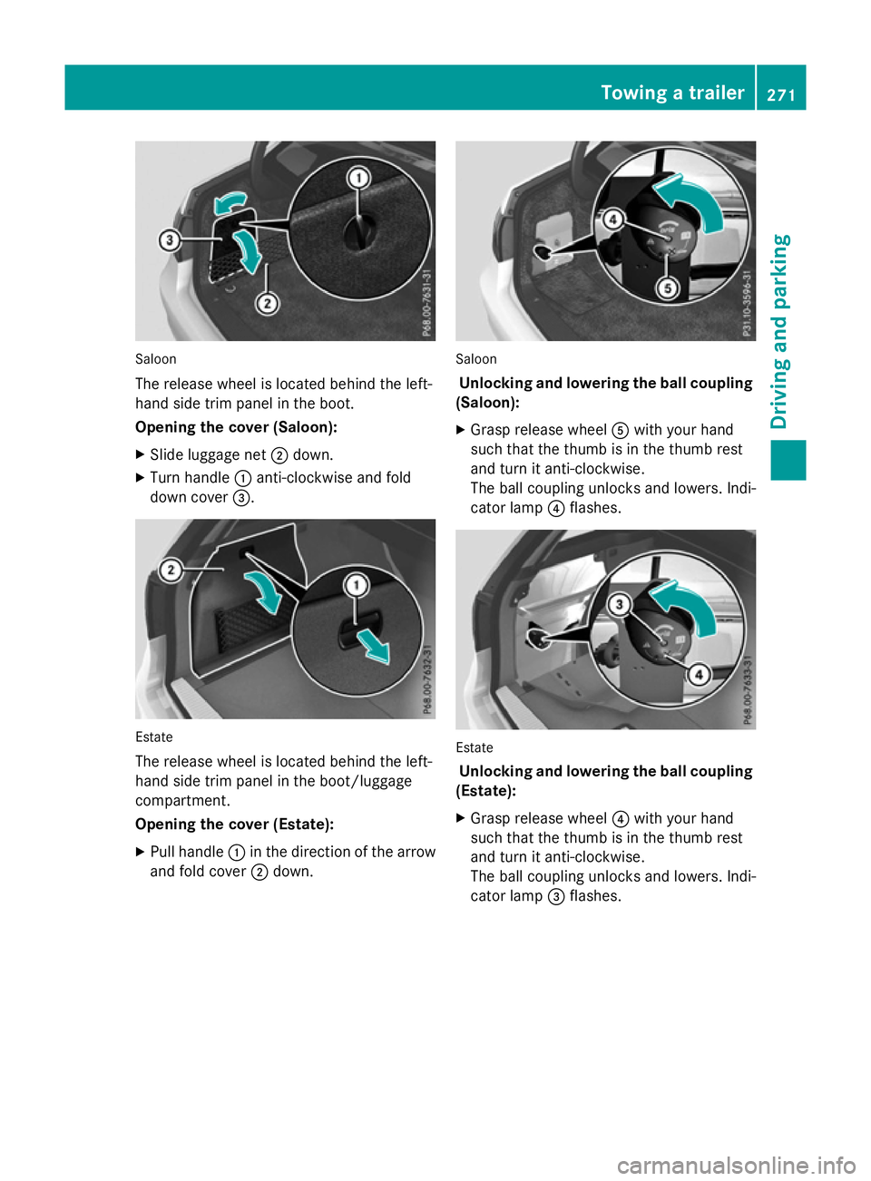 MERCEDES-BENZ E-CLASS SALOON 2015 Owners Manual Saloon
The release wheel is located behind the left-
hand sid etrim panel in the boot.
Opening the cover (Saloon):
X Slide luggage net ;down.
X Turn handle :anti-clockwise and fold
dow ncover =. Estat MERCEDES-BENZ E-CLASS SALOON 2015 Owners Manual Saloon
The release wheel is located behind the left-
hand sid etrim panel in the boot.
Opening the cover (Saloon):
X Slide luggage net ;down.
X Turn handle :anti-clockwise and fold
dow ncover =. Estat