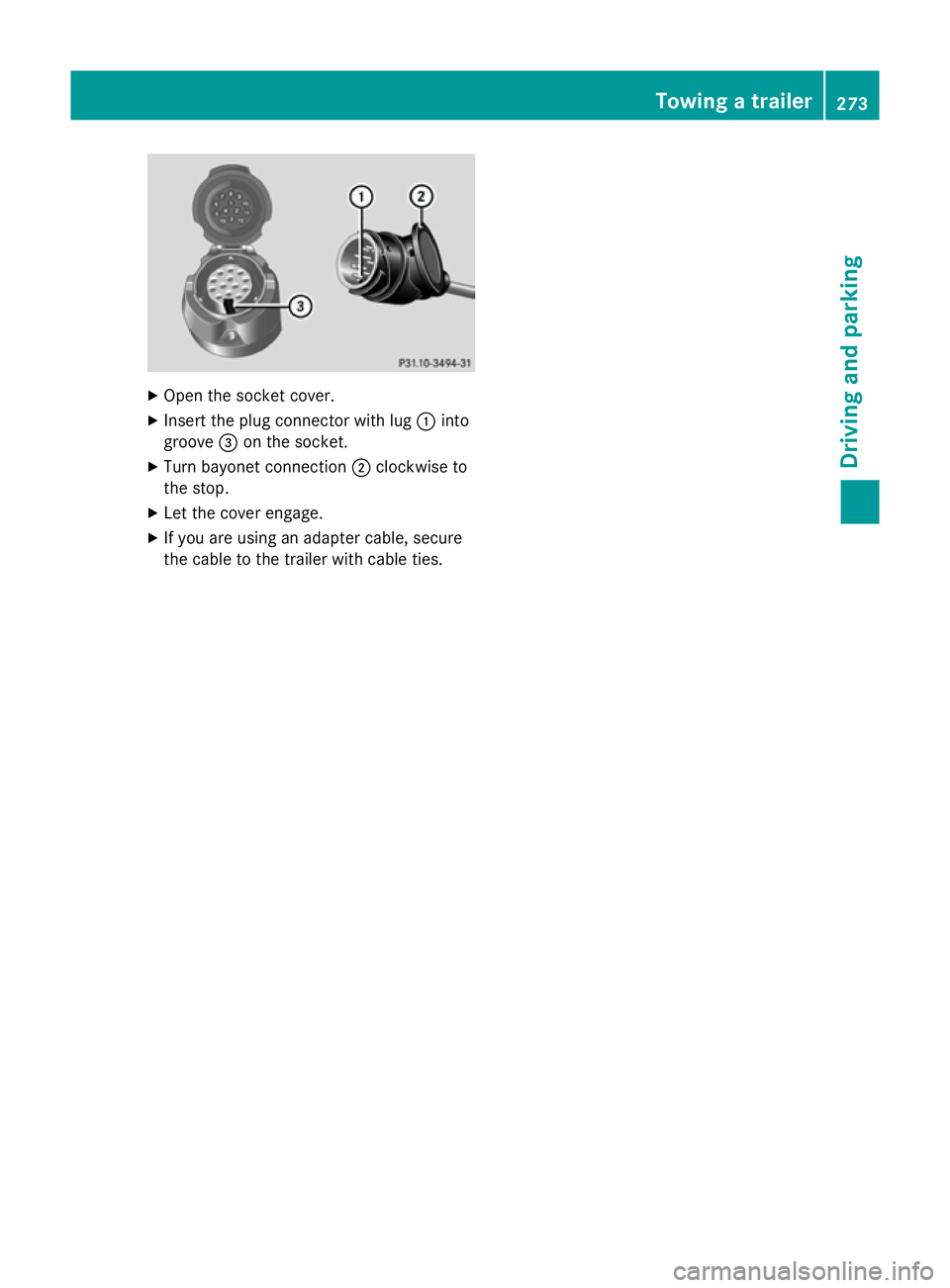MERCEDES-BENZ E-CLASS SALOON 2015 Owners Manual X
Open the socket cover.
X Insert the plug connector with lug :into
groove =on the socket.
X Turn bayonet connection ;clockwise to
the stop.
X Let the cover engage.
X If you are using an adapter cable MERCEDES-BENZ E-CLASS SALOON 2015 Owners Manual X
Open the socket cover.
X Insert the plug connector with lug :into
groove =on the socket.
X Turn bayonet connection ;clockwise to
the stop.
X Let the cover engage.
X If you are using an adapter cable