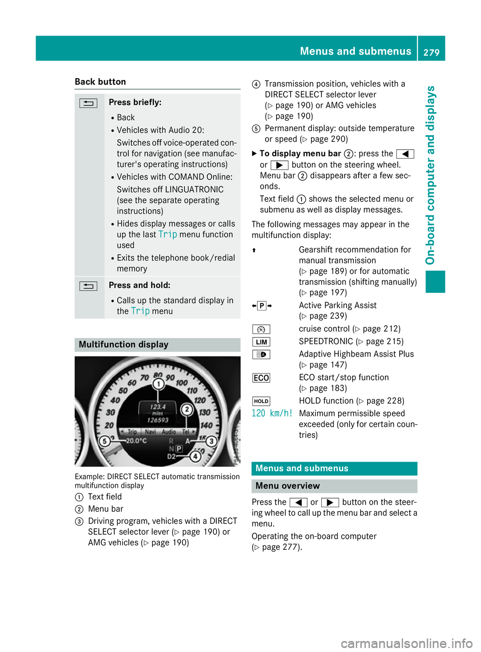 MERCEDES-BENZ E-CLASS SALOON 2015 Owners Manual Back button
% Press briefly:
R Back
R Vehicles with Audio 20:
Switches off voice-operated con-
trol for navigatio n(seem anufac-
turer's operating instructions)
R Vehicles with COMAND Online:
Swit MERCEDES-BENZ E-CLASS SALOON 2015 Owners Manual Back button
% Press briefly:
R Back
R Vehicles with Audio 20:
Switches off voice-operated con-
trol for navigatio n(seem anufac-
turer's operating instructions)
R Vehicles with COMAND Online:
Swit