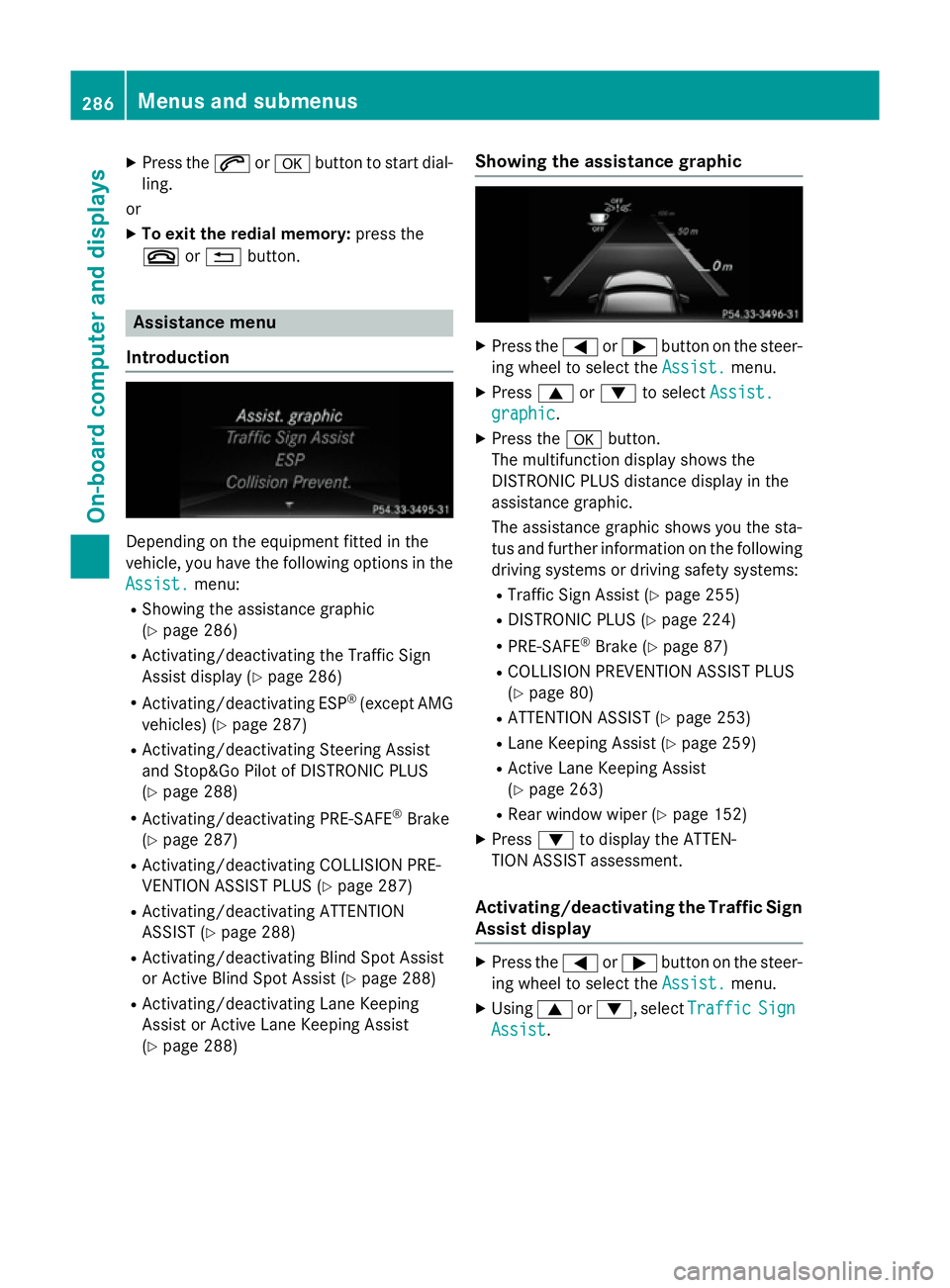 MERCEDES-BENZ E-CLASS SALOON 2015 Owners Manual X
Press the 6ora button to start dial-
ling.
or
X To exit the redial memory: press the
~ or% button. Assistance menu
Introduction Dependin
gonthe equipment fitted in the
vehicle, you have the followin MERCEDES-BENZ E-CLASS SALOON 2015 Owners Manual X
Press the 6ora button to start dial-
ling.
or
X To exit the redial memory: press the
~ or% button. Assistance menu
Introduction Dependin
gonthe equipment fitted in the
vehicle, you have the followin