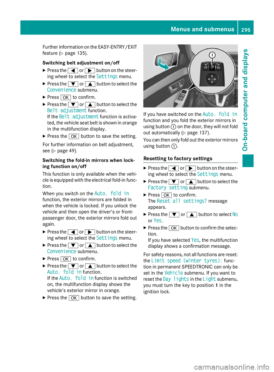 MERCEDES-BENZ E-CLASS SALOON 2015 Owners Manual Further information on the EASY-ENTRY/EXIT
feature (Y page 135).
Switchin gbelta djustmen ton/off
X Pres sthe = or; button on the steer-
ing wheel to select the Settings
Settingsmenu.
X Pres sthe : or MERCEDES-BENZ E-CLASS SALOON 2015 Owners Manual Further information on the EASY-ENTRY/EXIT
feature (Y page 135).
Switchin gbelta djustmen ton/off
X Pres sthe = or; button on the steer-
ing wheel to select the Settings
Settingsmenu.
X Pres sthe : or