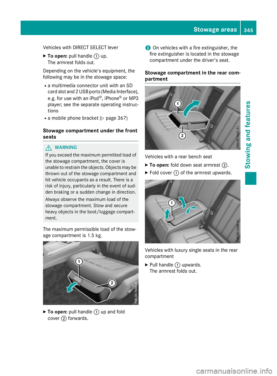 MERCEDES-BENZ E-CLASS SALOON 2015 Owners Manual Vehicles with DIRECT SELECT lever
X To open: pull handle :up.
The armrest folds out.
Depending on the vehicle's equipment, the
following may be in the stowage space:
R am ultimediac onnector unit MERCEDES-BENZ E-CLASS SALOON 2015 Owners Manual Vehicles with DIRECT SELECT lever
X To open: pull handle :up.
The armrest folds out.
Depending on the vehicle's equipment, the
following may be in the stowage space:
R am ultimediac onnector unit