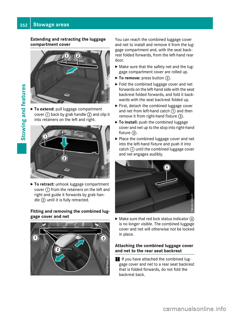 MERCEDES-BENZ E-CLASS SALOON 2015 Owners Manual Extending and retractin
gthe luggage
compartment cover X
To extend: pull luggage compartment
cover :back by grab handle ;and clip it
int or etainers on th eleft and right. X
To retract: unhook luggage MERCEDES-BENZ E-CLASS SALOON 2015 Owners Manual Extending and retractin
gthe luggage
compartment cover X
To extend: pull luggage compartment
cover :back by grab handle ;and clip it
int or etainers on th eleft and right. X
To retract: unhook luggage