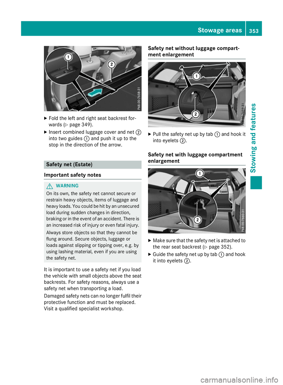 MERCEDES-BENZ E-CLASS SALOON 2015 Owners Manual X
Fold the left and right sea tbackrest for-
wards (Y page 349).
X Insert combined luggage cover and net ;
into two guides :and push it up to the
stop in the directio nofthe arrow. Safety ne
t(Es tate MERCEDES-BENZ E-CLASS SALOON 2015 Owners Manual X
Fold the left and right sea tbackrest for-
wards (Y page 349).
X Insert combined luggage cover and net ;
into two guides :and push it up to the
stop in the directio nofthe arrow. Safety ne
t(Es tate