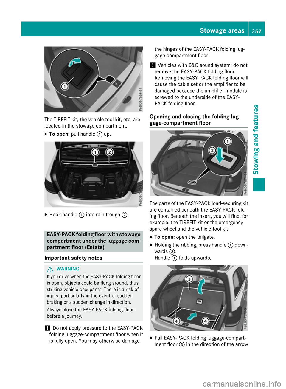 MERCEDES-BENZ E-CLASS SALOON 2015 Owners Manual The TIREFIT kit, the vehicle tool kit, etc. are
located in the stowage compartment.
X To open: pull handle :up. X
Hook handle :into rain trough ;. EASY-PAC
Kfolding floor with stowage
compartment unde MERCEDES-BENZ E-CLASS SALOON 2015 Owners Manual The TIREFIT kit, the vehicle tool kit, etc. are
located in the stowage compartment.
X To open: pull handle :up. X
Hook handle :into rain trough ;. EASY-PAC
Kfolding floor with stowage
compartment unde