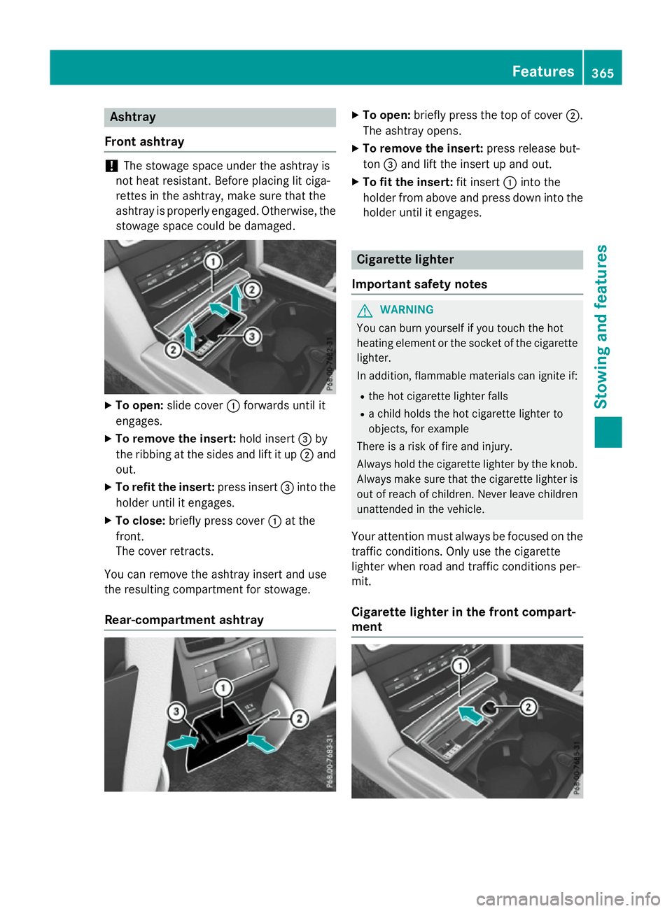 MERCEDES-BENZ E-CLASS SALOON 2015 Owners Manual Ashtray
Fron tashtray !
The stowage spac
eunder th eashtray is
no th eat resistant .Befor ep lacing lit ciga-
rette sint heashtray, mak esuret hatthe
ashtray is properly engaged. Otherwise, the
stowag MERCEDES-BENZ E-CLASS SALOON 2015 Owners Manual Ashtray
Fron tashtray !
The stowage spac
eunder th eashtray is
no th eat resistant .Befor ep lacing lit ciga-
rette sint heashtray, mak esuret hatthe
ashtray is properly engaged. Otherwise, the
stowag