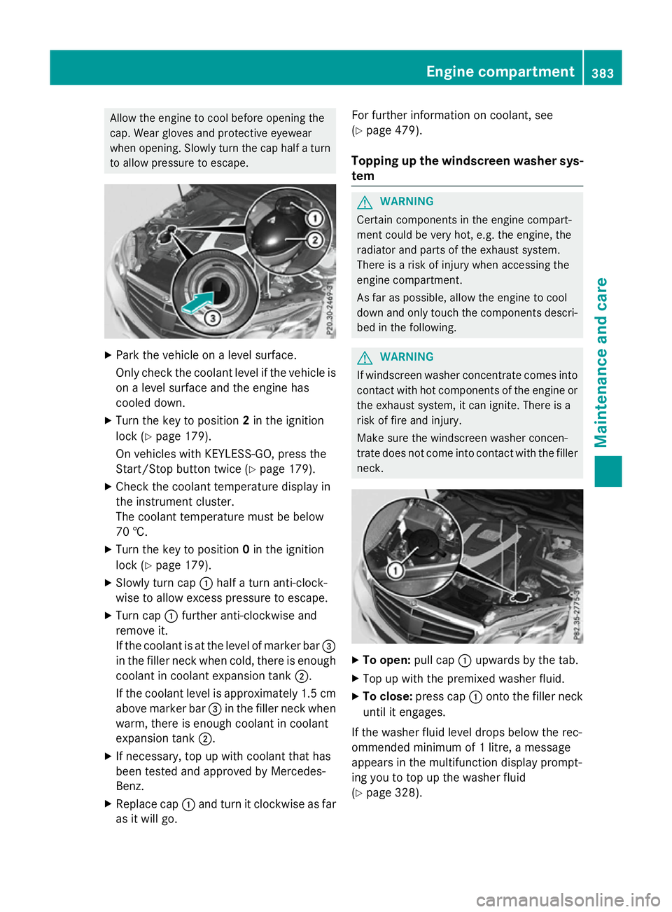 MERCEDES-BENZ E-CLASS SALOON 2015  Owners Manual Allow the engine to coo
lbefore opening the
cap .Wearg love sa nd protective eyewear
when opening. Slowl yturn the cap half aturn
to allo wpressure to escape. X
Park the vehicl eonalevel surface.
Onl 