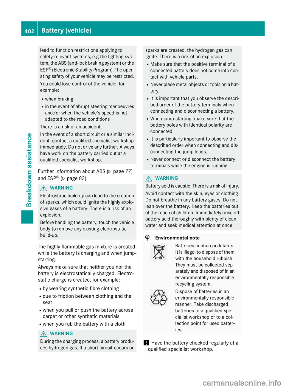 MERCEDES-BENZ E-CLASS SALOON 2015  Owners Manual lead to function restrictions applying to
safety-relevant systems, e.g the lighting sys-
tem ,the AB S(anti-loc kbraking system) or the
ESP ®
(Electronic Stability Program). The oper-
atin gsafet yof