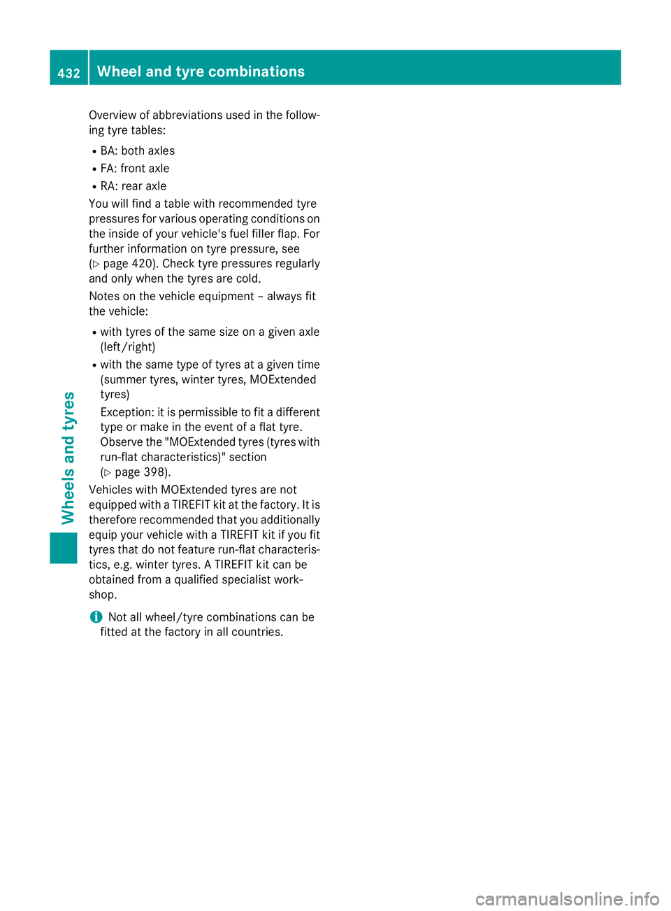 MERCEDES-BENZ E-CLASS SALOON 2015 Owners Manual Overview of abbreviations used in the follow-
ing tyre tables:
R BA: both axles
R FA: front axle
R RA: rear axle
You will find atable with recommended tyre
pressures for various operating conditions o MERCEDES-BENZ E-CLASS SALOON 2015 Owners Manual Overview of abbreviations used in the follow-
ing tyre tables:
R BA: both axles
R FA: front axle
R RA: rear axle
You will find atable with recommended tyre
pressures for various operating conditions o
