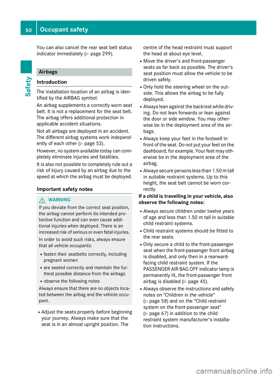 MERCEDES-BENZ E-CLASS SALOON 2015 Workshop Manual You can also cancel the rear seat belt status
indicator immediately (Y page 299).Airbags
Introduction The installation location of an airbag is iden-
tified by the AIRBA Gsymbol.
An airbag supplements MERCEDES-BENZ E-CLASS SALOON 2015 Workshop Manual You can also cancel the rear seat belt status
indicator immediately (Y page 299).Airbags
Introduction The installation location of an airbag is iden-
tified by the AIRBA Gsymbol.
An airbag supplements