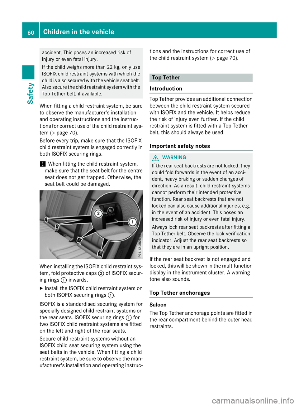 MERCEDES-BENZ E-CLASS SALOON 2015 Repair Manual accident. This pose
sanincreased risk of
injury or even fatal injury.
If th echild weigh smoret han2 2kg,only use
ISOFIX child restraint systems with whic hthe
child is also secured with th evehicle s