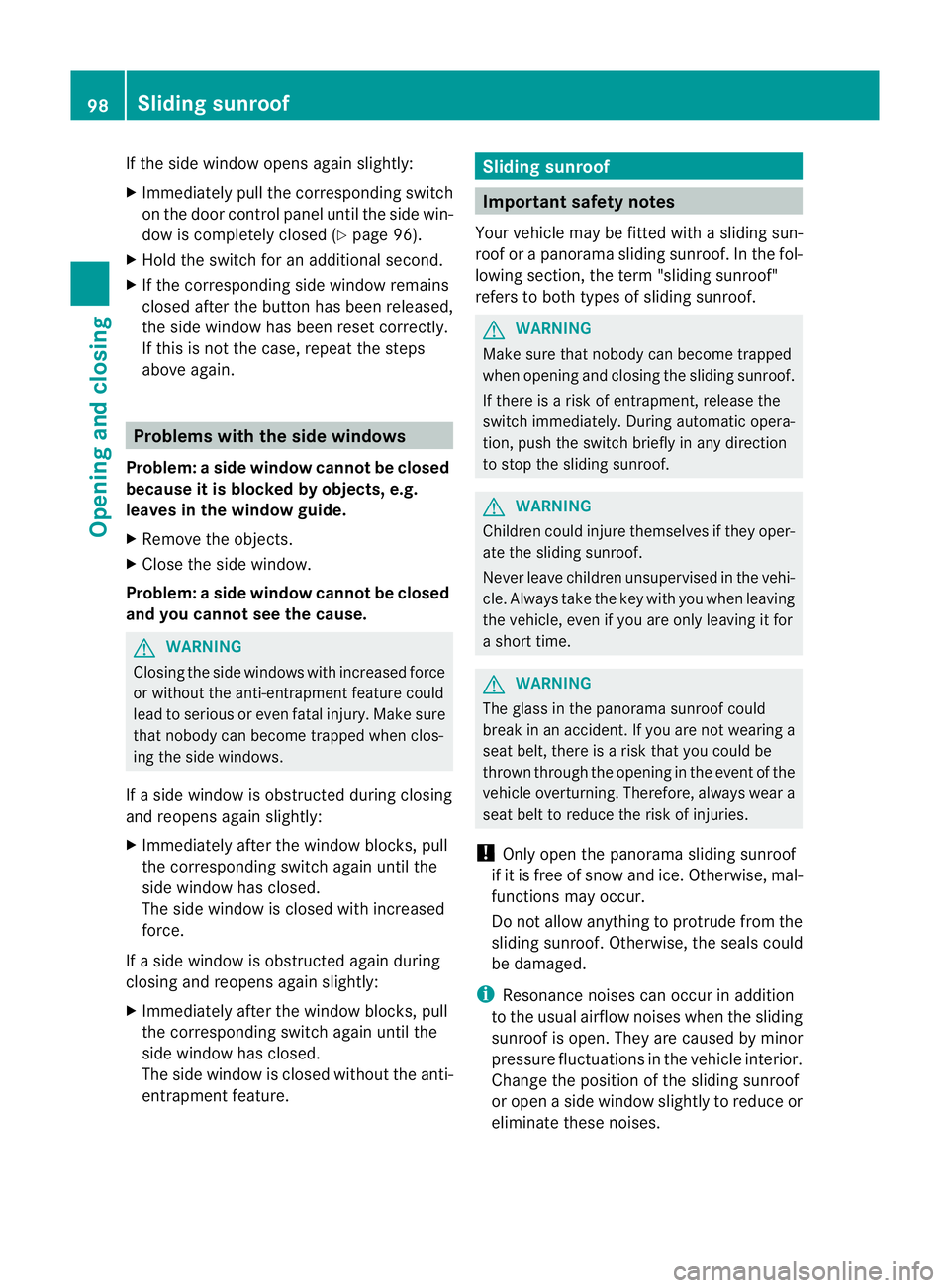 MERCEDES-BENZ E-CLASS SALOON 2011 Owners Manual If the side window opens again slightly:
X
Immediately pull the corresponding switch
on the door control panel until the side win-
dow is completely closed (Y page 96).
X Hold the switch for an additi MERCEDES-BENZ E-CLASS SALOON 2011 Owners Manual If the side window opens again slightly:
X
Immediately pull the corresponding switch
on the door control panel until the side win-
dow is completely closed (Y page 96).
X Hold the switch for an additi