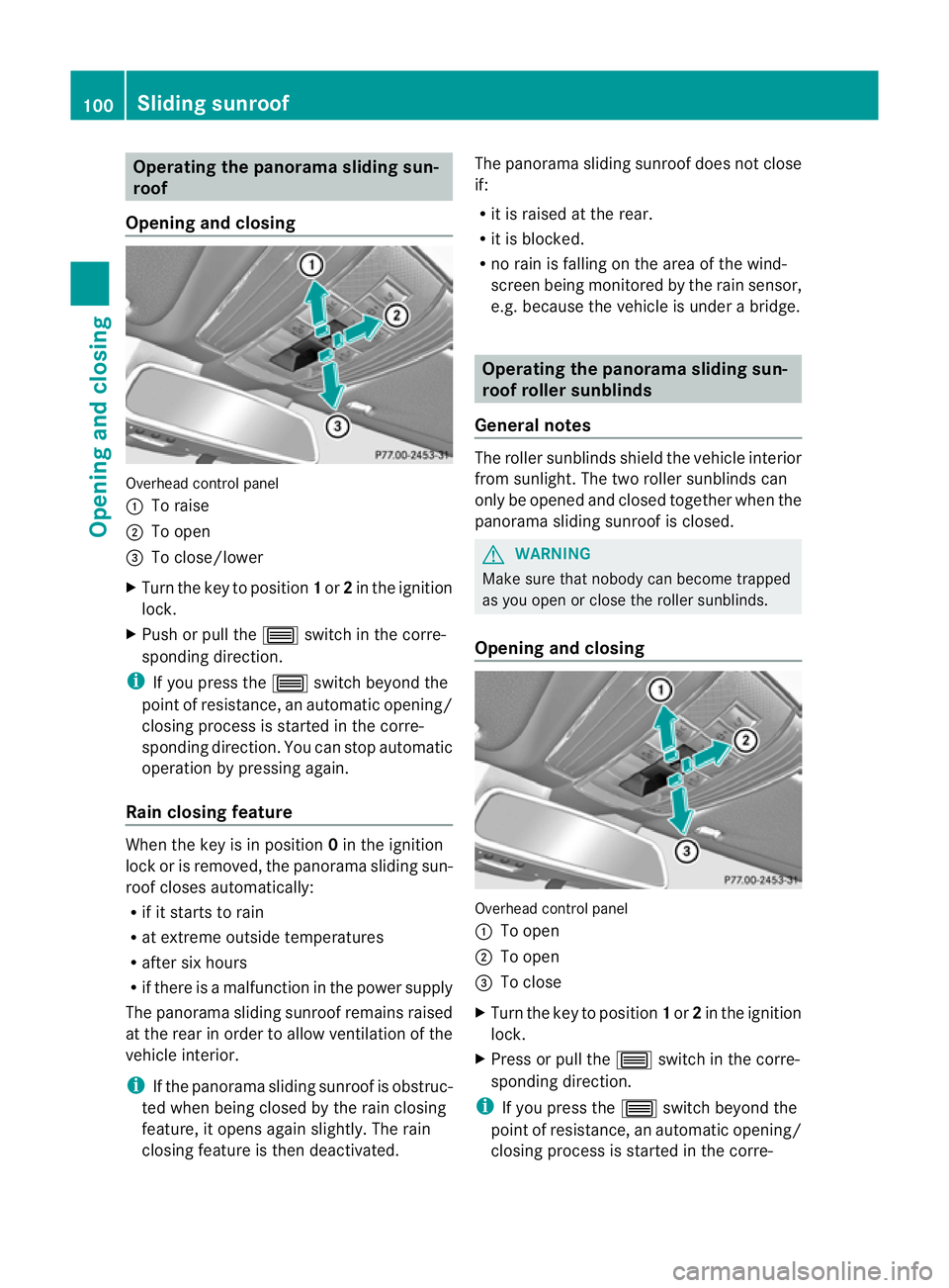 MERCEDES-BENZ E-CLASS SALOON 2011 Owners Manual Operating the panorama sliding sun-
roof
Opening and closing Overhead control panel
:
To raise
; To open
= To close/lower
X Turn the key to position 1or 2in the ignition
lock.
X Push or pull the 3swit MERCEDES-BENZ E-CLASS SALOON 2011 Owners Manual Operating the panorama sliding sun-
roof
Opening and closing Overhead control panel
:
To raise
; To open
= To close/lower
X Turn the key to position 1or 2in the ignition
lock.
X Push or pull the 3swit