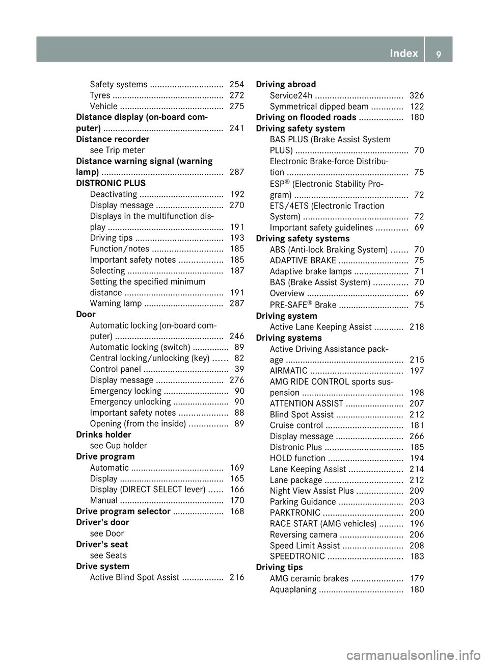 MERCEDES-BENZ E-CLASS SALOON 2011 User Guide Safety systems
.............................. 254
Tyres .............................................. 272
Vehicle .......................................... .275
Distance display (on-board com-
puter MERCEDES-BENZ E-CLASS SALOON 2011 User Guide Safety systems
.............................. 254
Tyres .............................................. 272
Vehicle .......................................... .275
Distance display (on-board com-
puter