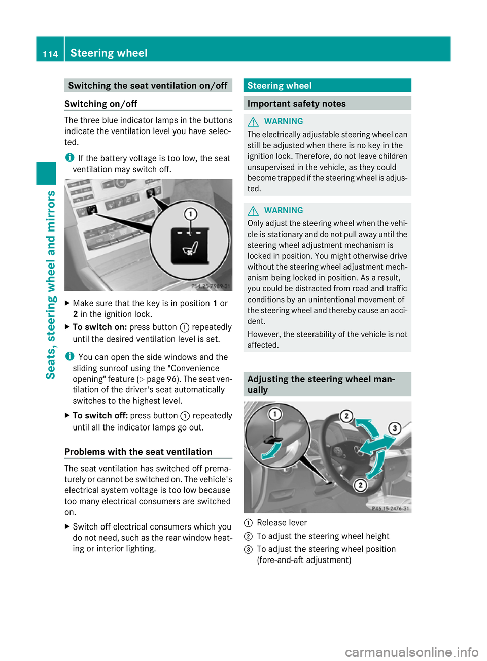 MERCEDES-BENZ E-CLASS SALOON 2011 Owners Manual Switching the seat ventilation on/off
Switching on/off The three blue indicator lamps in the buttons
indicate the ventilation level you have selec-
ted.
i
If the battery voltage is too low, the seat
v MERCEDES-BENZ E-CLASS SALOON 2011 Owners Manual Switching the seat ventilation on/off
Switching on/off The three blue indicator lamps in the buttons
indicate the ventilation level you have selec-
ted.
i
If the battery voltage is too low, the seat
v