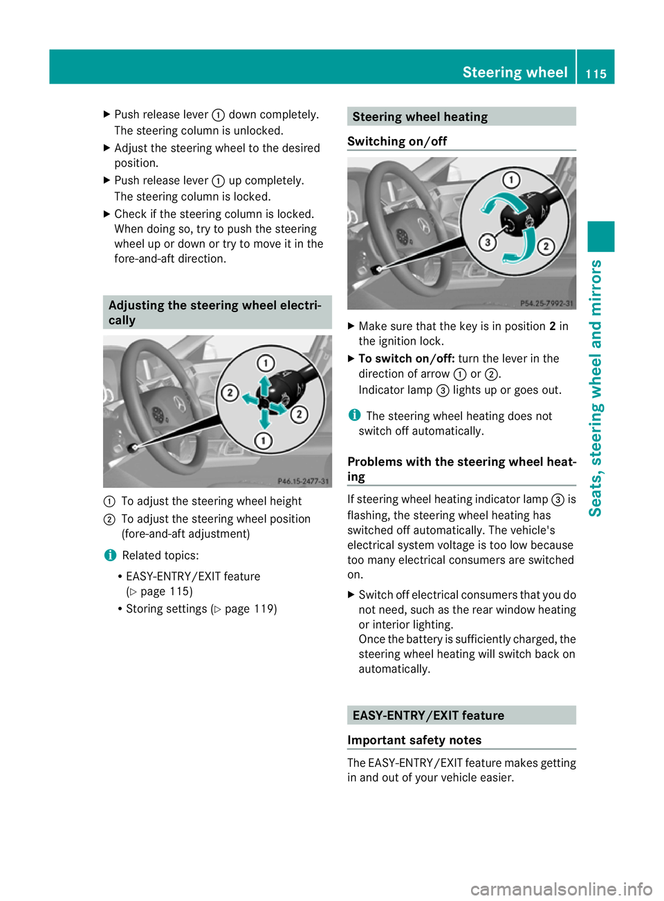 MERCEDES-BENZ E-CLASS SALOON 2011 Owners Manual X
Push release lever :down completely.
The steering column is unlocked.
X Adjust the steering wheel to the desired
position.
X Push release lever :up completely.
The steering column is locked.
X Check MERCEDES-BENZ E-CLASS SALOON 2011 Owners Manual X
Push release lever :down completely.
The steering column is unlocked.
X Adjust the steering wheel to the desired
position.
X Push release lever :up completely.
The steering column is locked.
X Check