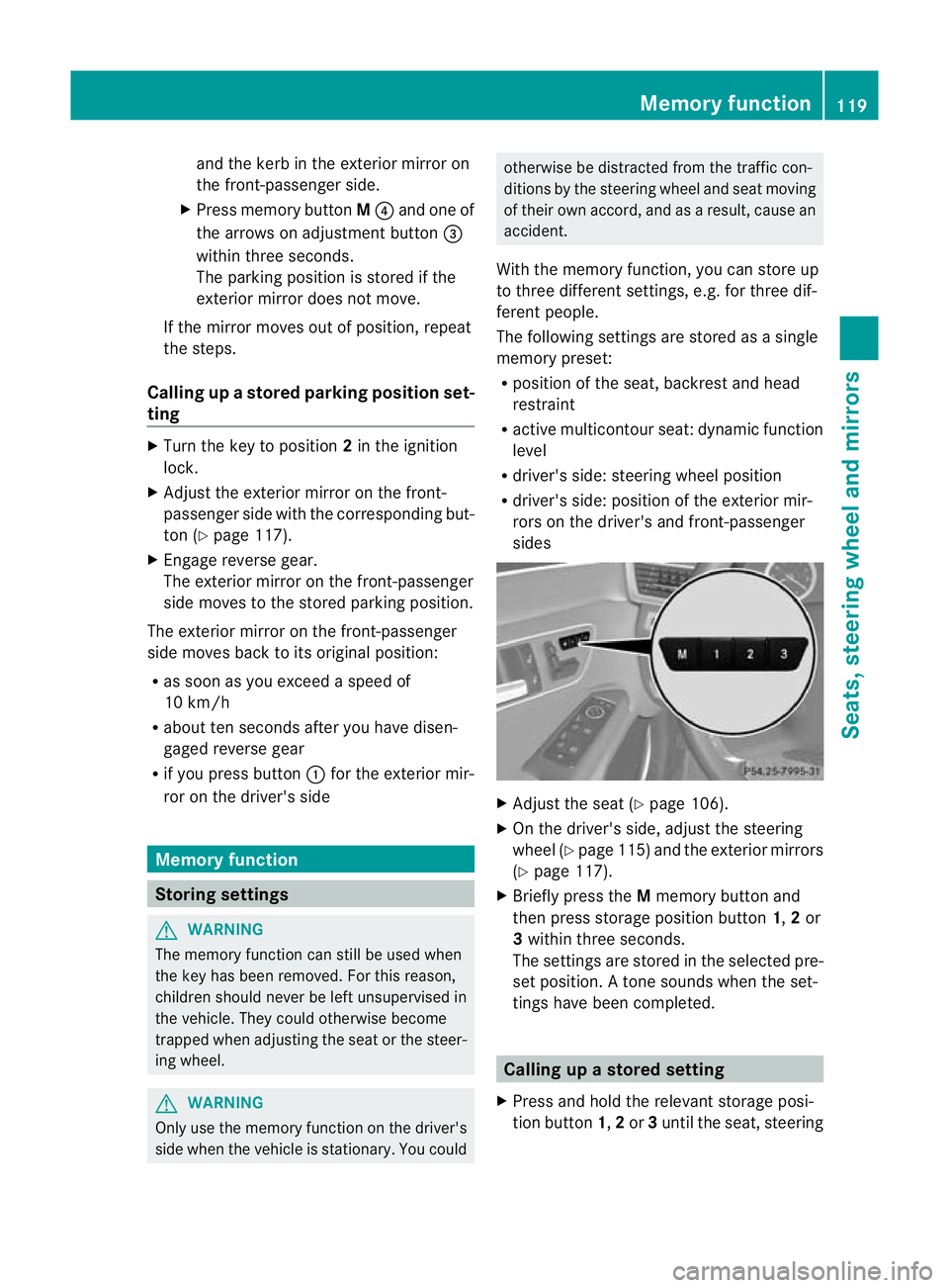 MERCEDES-BENZ E-CLASS SALOON 2011 Owners Manual and the kerb in the exterior mirror on
the front-passenger side.
X Press memory button M? and one of
the arrows on adjustment button =
within three seconds.
The parking positio nis stored if the
exter MERCEDES-BENZ E-CLASS SALOON 2011 Owners Manual and the kerb in the exterior mirror on
the front-passenger side.
X Press memory button M? and one of
the arrows on adjustment button =
within three seconds.
The parking positio nis stored if the
exter