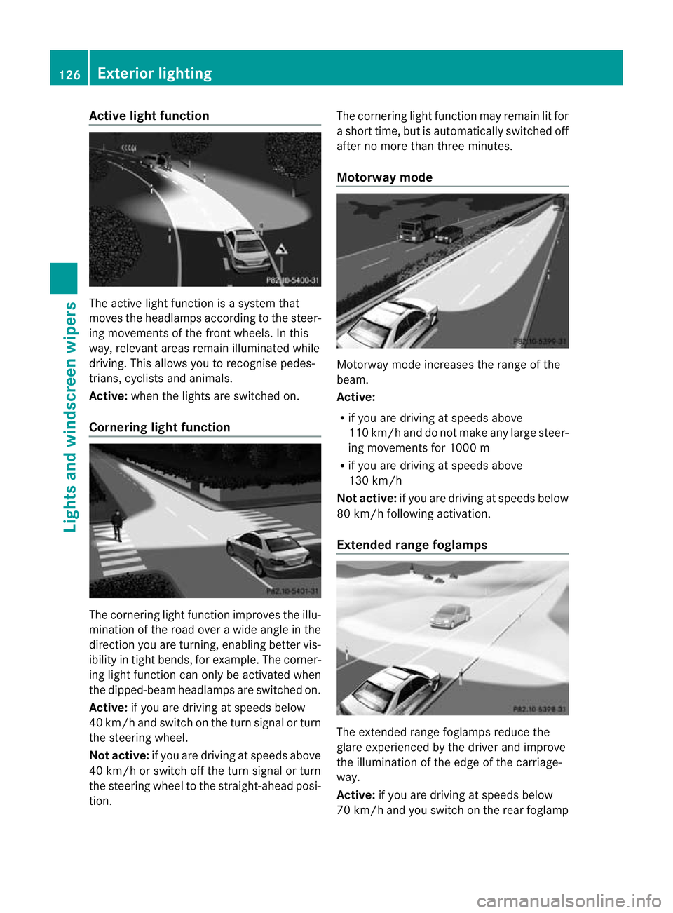 MERCEDES-BENZ E-CLASS SALOON 2011 Owners Manual Active ligh
tfunction The active light function is a system that
moves the headlamps according to the steer-
ing movements of the front wheels. In this
way, relevant areas remai nilluminated while
dri MERCEDES-BENZ E-CLASS SALOON 2011 Owners Manual Active ligh
tfunction The active light function is a system that
moves the headlamps according to the steer-
ing movements of the front wheels. In this
way, relevant areas remai nilluminated while
dri