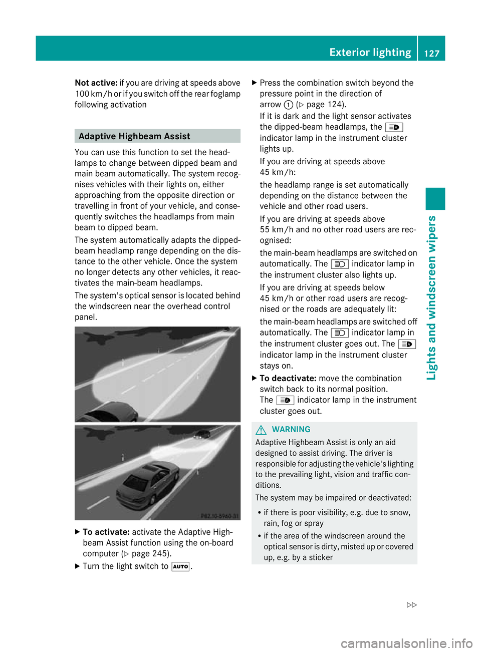 MERCEDES-BENZ E-CLASS SALOON 2011 Owners Manual Not active:
if you are driving at speeds above
100 km/h or if you switch off the rea rfoglamp
following activation Adaptive Highbeam Assist
You can use this function to set the head-
lamps to change b MERCEDES-BENZ E-CLASS SALOON 2011 Owners Manual Not active:
if you are driving at speeds above
100 km/h or if you switch off the rea rfoglamp
following activation Adaptive Highbeam Assist
You can use this function to set the head-
lamps to change b