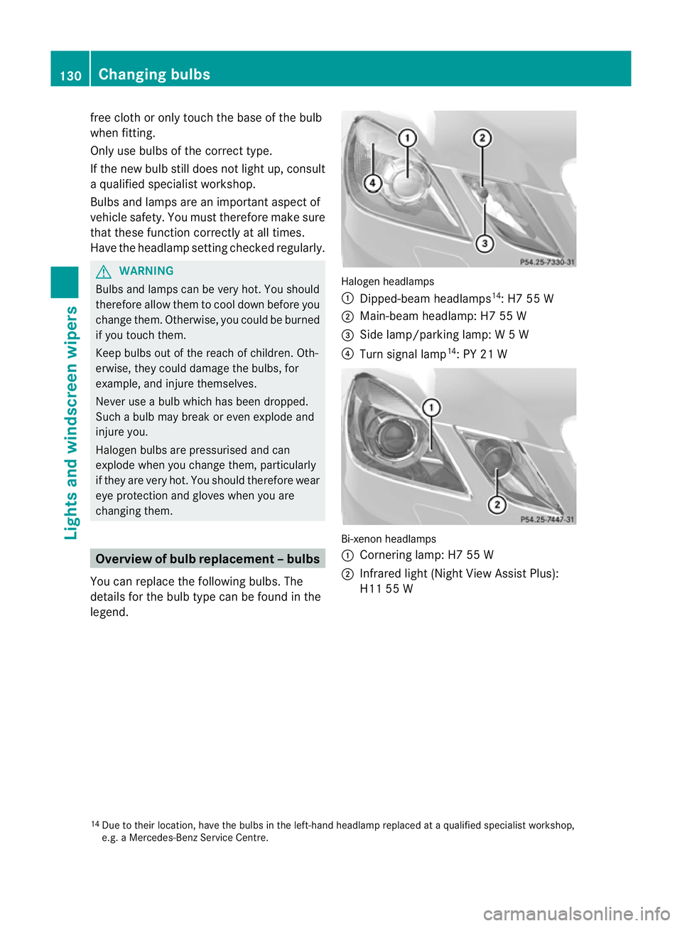 MERCEDES-BENZ E-CLASS SALOON 2011 Owners Manual free cloth or only touch the base of the bulb
whe
nfitting.
Only use bulbs of the correc ttype.
If the new bulb still does no tlight up, consult
a qualified specialist workshop.
Bulbs and lamps are an MERCEDES-BENZ E-CLASS SALOON 2011 Owners Manual free cloth or only touch the base of the bulb
whe
nfitting.
Only use bulbs of the correc ttype.
If the new bulb still does no tlight up, consult
a qualified specialist workshop.
Bulbs and lamps are an