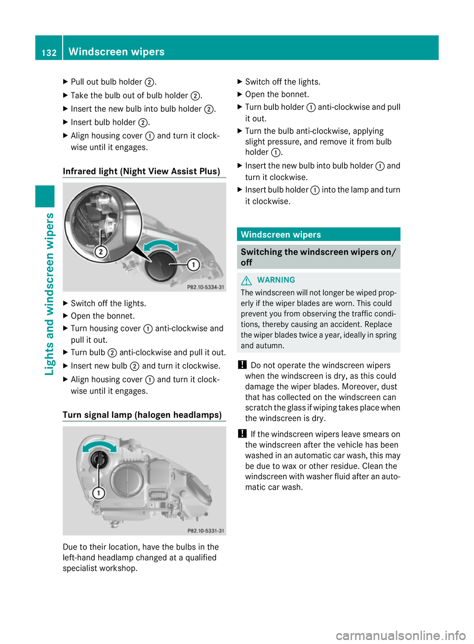 MERCEDES-BENZ E-CLASS SALOON 2011 Owners Manual X
Pull out bulb holder ;.
X Take the bulb out of bulb holder ;.
X Inser tthe new bulb into bulb holder ;.
X Insert bulb holder ;.
X Align housing cover :and turn it clock-
wise until it engages.
Infra MERCEDES-BENZ E-CLASS SALOON 2011 Owners Manual X
Pull out bulb holder ;.
X Take the bulb out of bulb holder ;.
X Inser tthe new bulb into bulb holder ;.
X Insert bulb holder ;.
X Align housing cover :and turn it clock-
wise until it engages.
Infra