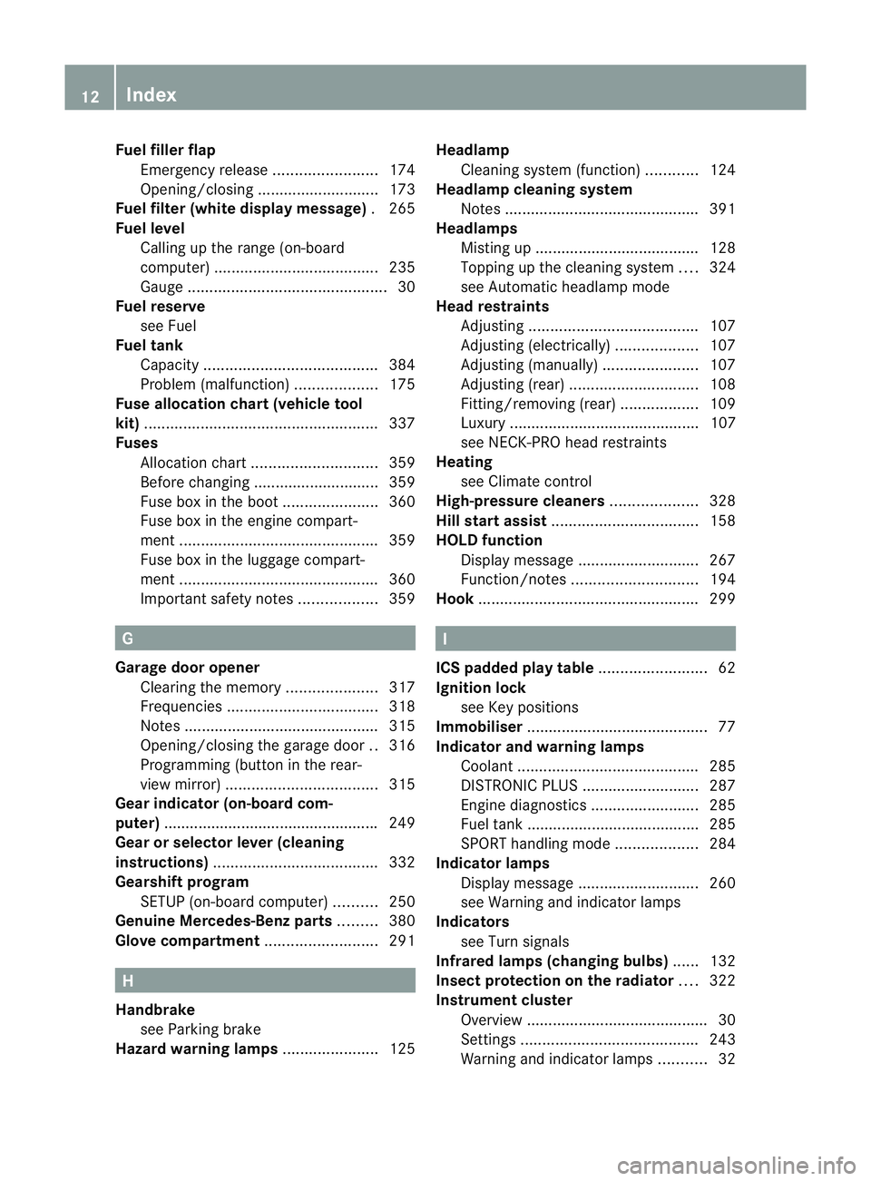 MERCEDES-BENZ E-CLASS SALOON 2011 User Guide Fuel fille
rflap
Emergency release ........................174
Opening/closing ............................ 173
Fuel filte r(white display message) .265
Fuel level Calling up the range (on-board
compu MERCEDES-BENZ E-CLASS SALOON 2011 User Guide Fuel fille
rflap
Emergency release ........................174
Opening/closing ............................ 173
Fuel filte r(white display message) .265
Fuel level Calling up the range (on-board
compu