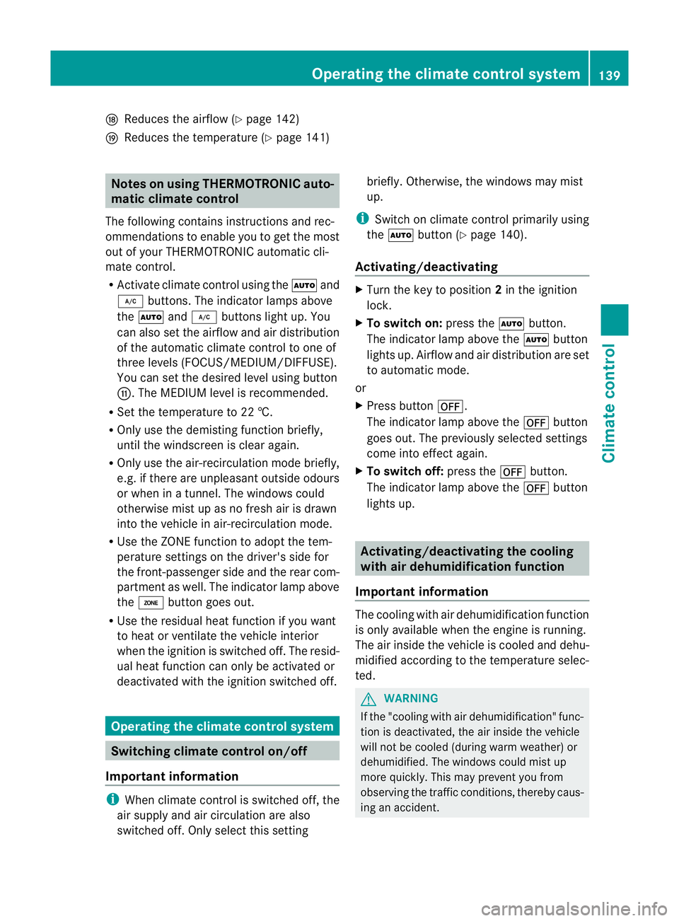 MERCEDES-BENZ E-CLASS SALOON 2011 Owners Manual N
Reduces the airflow ( Ypage 142)
O Reduces the temperature ( Ypage 141) Notes on using THERMOTRONIC auto-
matic climate control
The following contains instructions and rec-
ommendations to enable yo MERCEDES-BENZ E-CLASS SALOON 2011 Owners Manual N
Reduces the airflow ( Ypage 142)
O Reduces the temperature ( Ypage 141) Notes on using THERMOTRONIC auto-
matic climate control
The following contains instructions and rec-
ommendations to enable yo