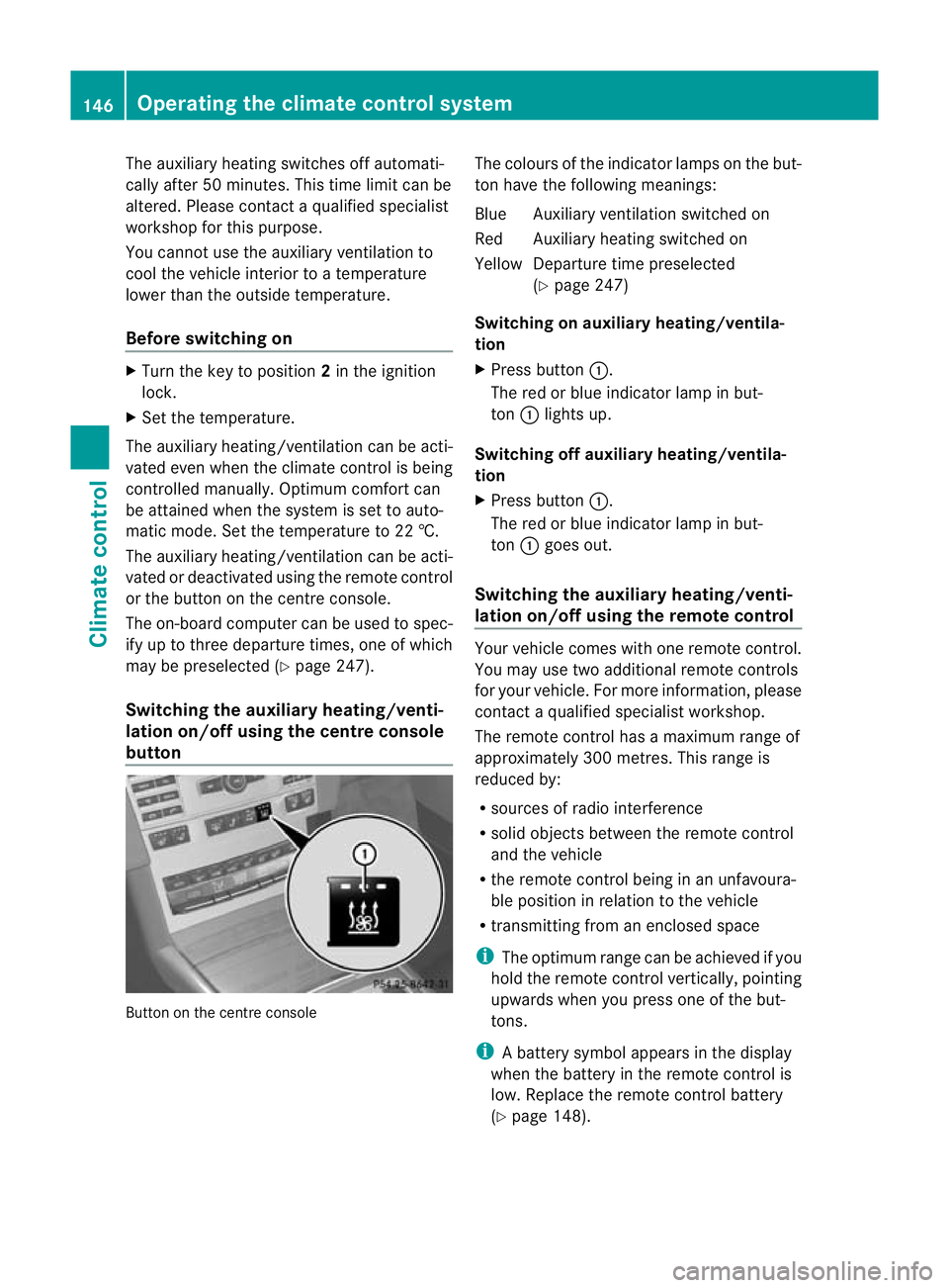 MERCEDES-BENZ E-CLASS SALOON 2011 Owners Manual The auxiliary heating switches off automati-
cally after 50 minutes. This time limit can be
altered. Please contact a qualified specialist
workshop for this purpose.
You cannot use the auxiliary venti MERCEDES-BENZ E-CLASS SALOON 2011 Owners Manual The auxiliary heating switches off automati-
cally after 50 minutes. This time limit can be
altered. Please contact a qualified specialist
workshop for this purpose.
You cannot use the auxiliary venti