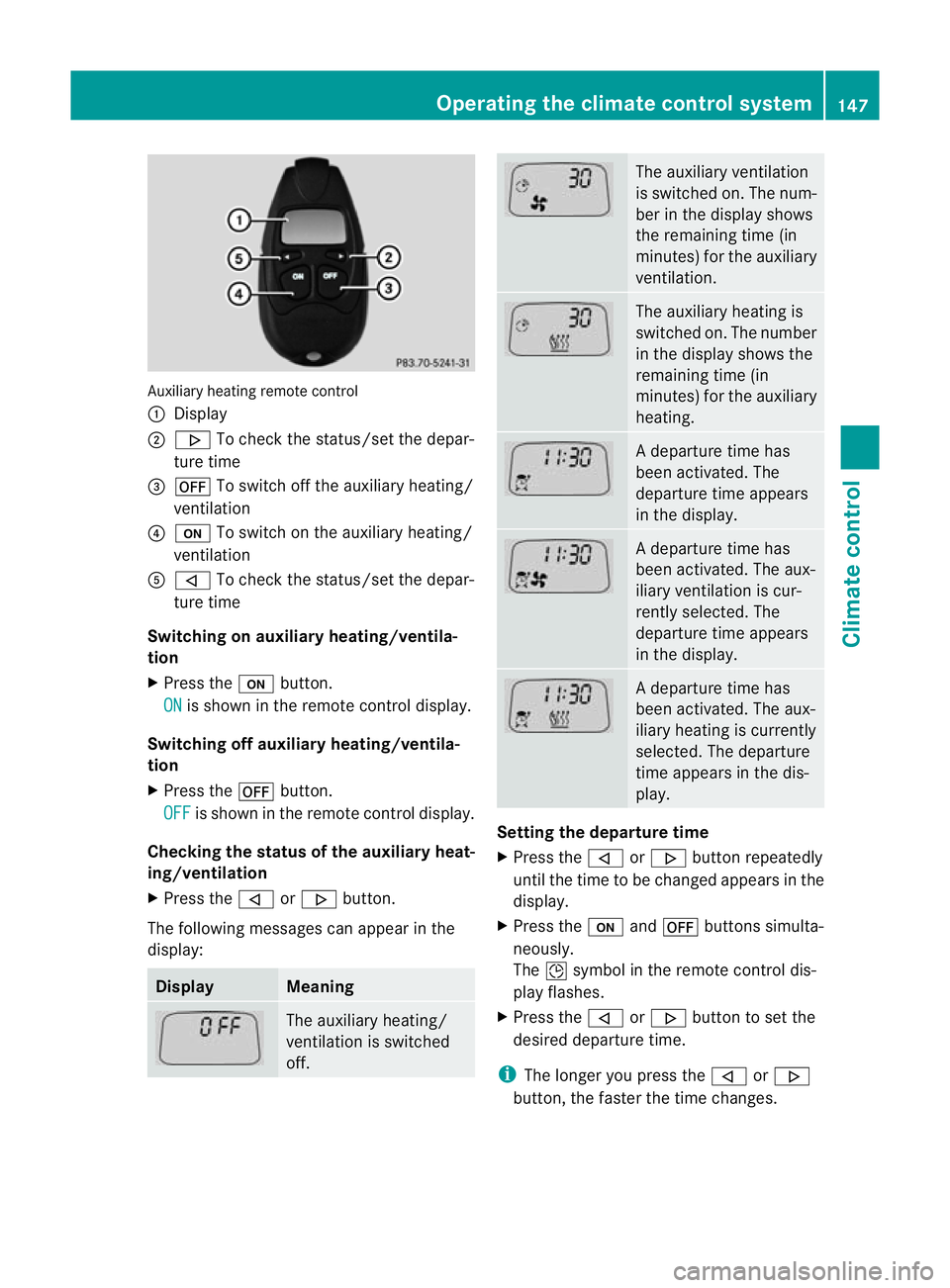 MERCEDES-BENZ E-CLASS SALOON 2011 Owners Manual Auxiliary heating remote control
:
Display
; . To chec kthe status/set the depar-
ture time
= ^ To switch off the auxiliary heating/
ventilation
? u To switch on the auxiliary heating/
ventilation
A , MERCEDES-BENZ E-CLASS SALOON 2011 Owners Manual Auxiliary heating remote control
:
Display
; . To chec kthe status/set the depar-
ture time
= ^ To switch off the auxiliary heating/
ventilation
? u To switch on the auxiliary heating/
ventilation
A ,