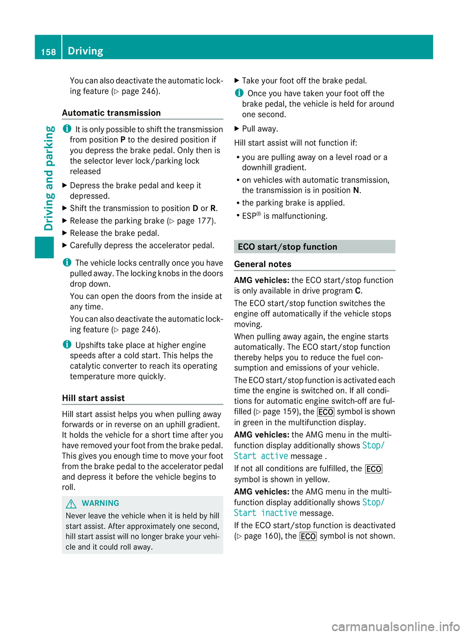MERCEDES-BENZ E-CLASS SALOON 2011 Owners Manual You can also deactivate the automatic lock-
ing feature (Y
page 246).
Automatic transmission i
It is only possible to shift the transmission
fro mp osition Pto the desired position if
you depress the MERCEDES-BENZ E-CLASS SALOON 2011 Owners Manual You can also deactivate the automatic lock-
ing feature (Y
page 246).
Automatic transmission i
It is only possible to shift the transmission
fro mp osition Pto the desired position if
you depress the