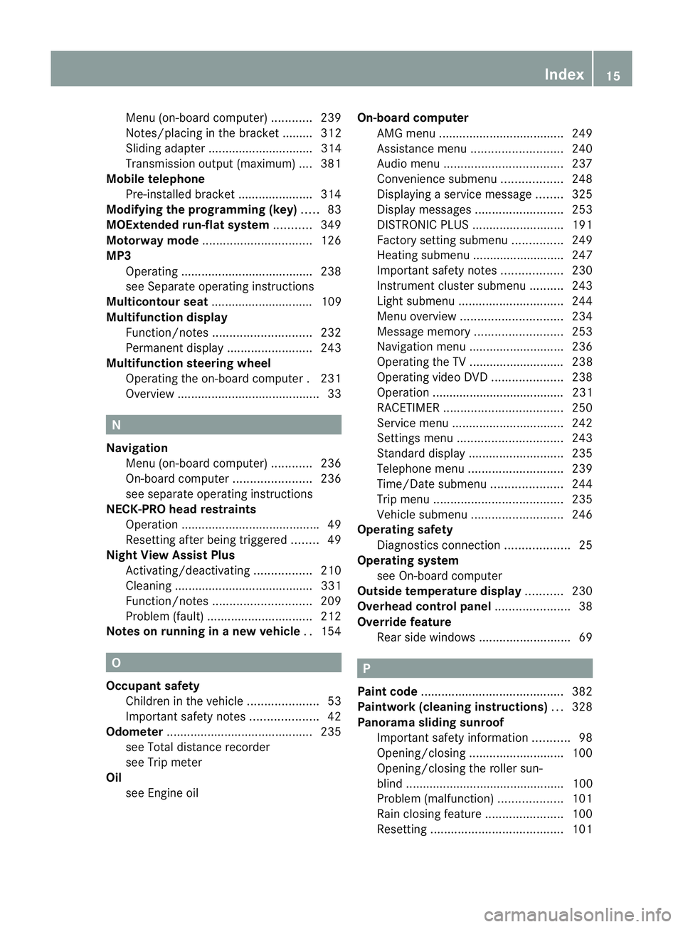MERCEDES-BENZ E-CLASS SALOON 2011 User Guide Menu (on-board computer)
............239
Notes/placing in the bracket ......... 312
Sliding adapter ............................... 314
Transmission output (maximum) .... 381
Mobile telephone
Pre-inst MERCEDES-BENZ E-CLASS SALOON 2011 User Guide Menu (on-board computer)
............239
Notes/placing in the bracket ......... 312
Sliding adapter ............................... 314
Transmission output (maximum) .... 381
Mobile telephone
Pre-inst