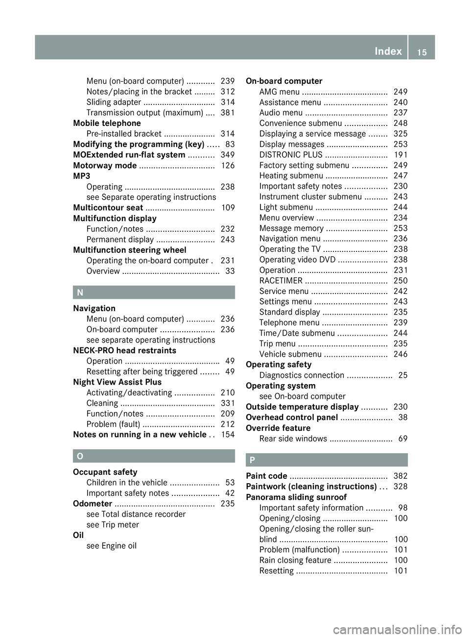 MERCEDES-BENZ E-CLASS SALOON 2011  Owners Manual Menu (on-board computer)
............239
Notes/placing in the bracket ......... 312
Sliding adapter ............................... 314
Transmission output (maximum) .... 381
Mobile telephone
Pre-inst