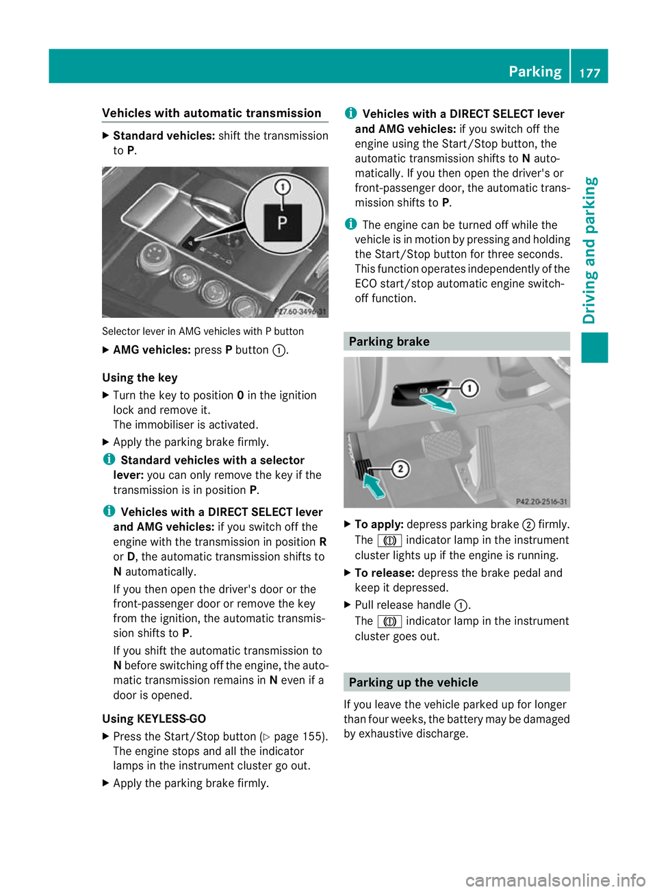 MERCEDES-BENZ E-CLASS SALOON 2011 Owners Manual Vehicles with automatic transmission
X
Standard vehicles: shift the transmission
to P. Selecto
rlever in AMG vehicles with P button
X AMG vehicles: pressPbutton :.
Using the key
X Turn the key to posi MERCEDES-BENZ E-CLASS SALOON 2011 Owners Manual Vehicles with automatic transmission
X
Standard vehicles: shift the transmission
to P. Selecto
rlever in AMG vehicles with P button
X AMG vehicles: pressPbutton :.
Using the key
X Turn the key to posi