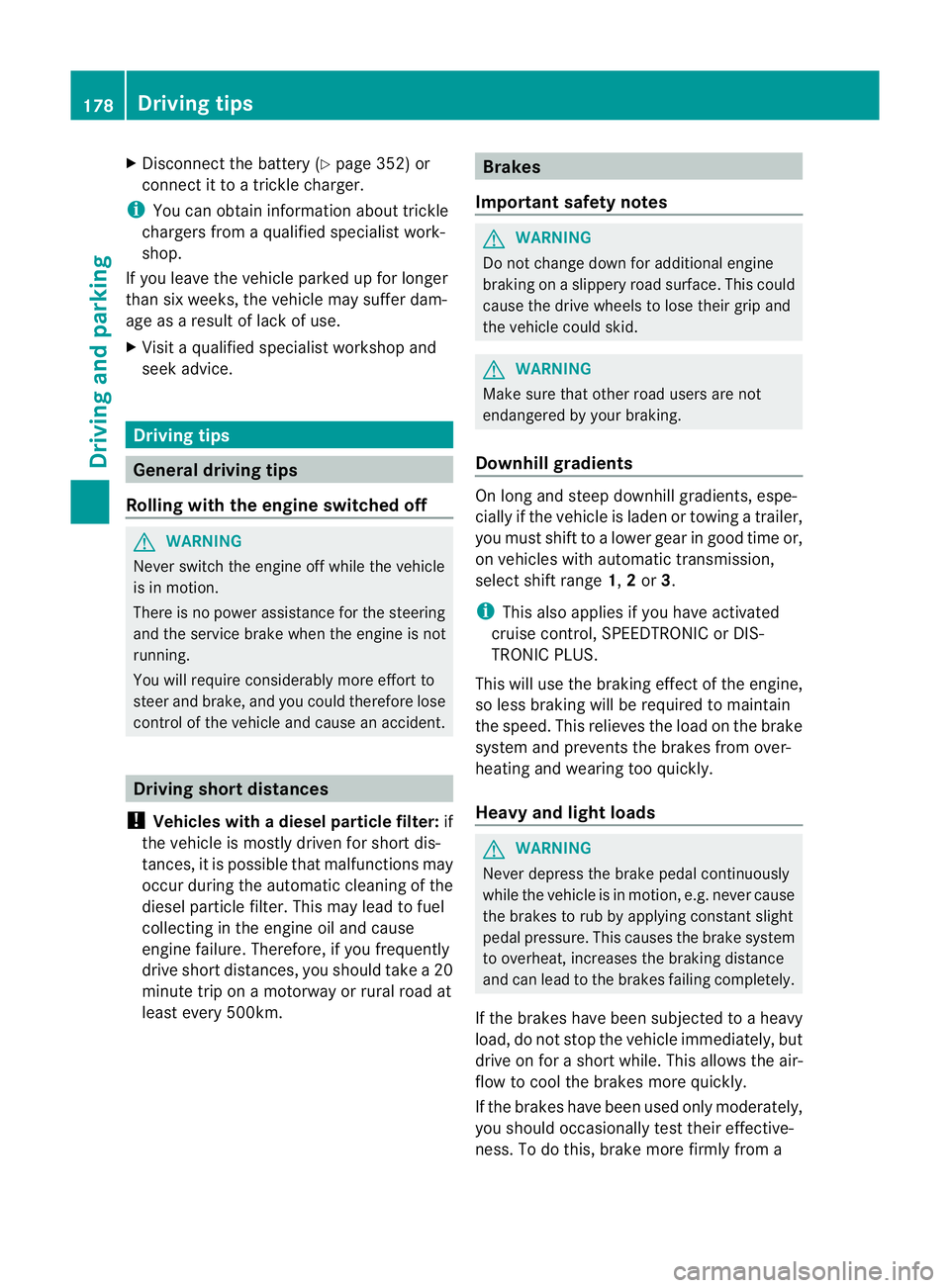 MERCEDES-BENZ E-CLASS SALOON 2011 Owners Manual X
Disconnect the battery ( Ypage 352) or
connect it to a trickle charger.
i You can obtain information about trickle
chargers fro maqualified specialist work-
shop.
If you leave the vehicle parked up MERCEDES-BENZ E-CLASS SALOON 2011 Owners Manual X
Disconnect the battery ( Ypage 352) or
connect it to a trickle charger.
i You can obtain information about trickle
chargers fro maqualified specialist work-
shop.
If you leave the vehicle parked up