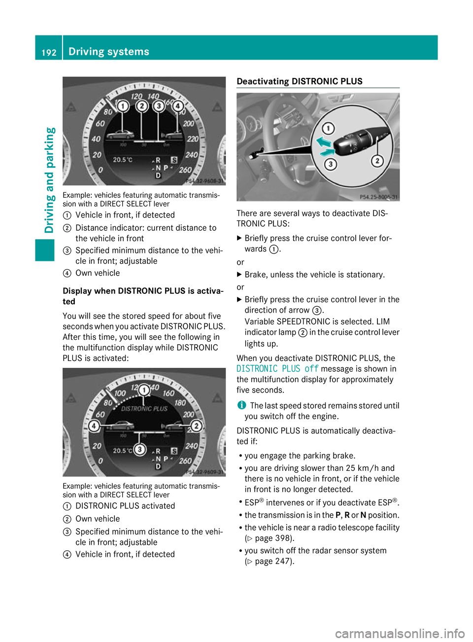 MERCEDES-BENZ E-CLASS SALOON 2011  Owners Manual Example: vehicles featuring automatic transmis-
sion with a DIRECT SELECT lever
: Vehicle in front, if detected
; Distance indicator: current distance to
the vehicle in front
= Specified minimu mdista
