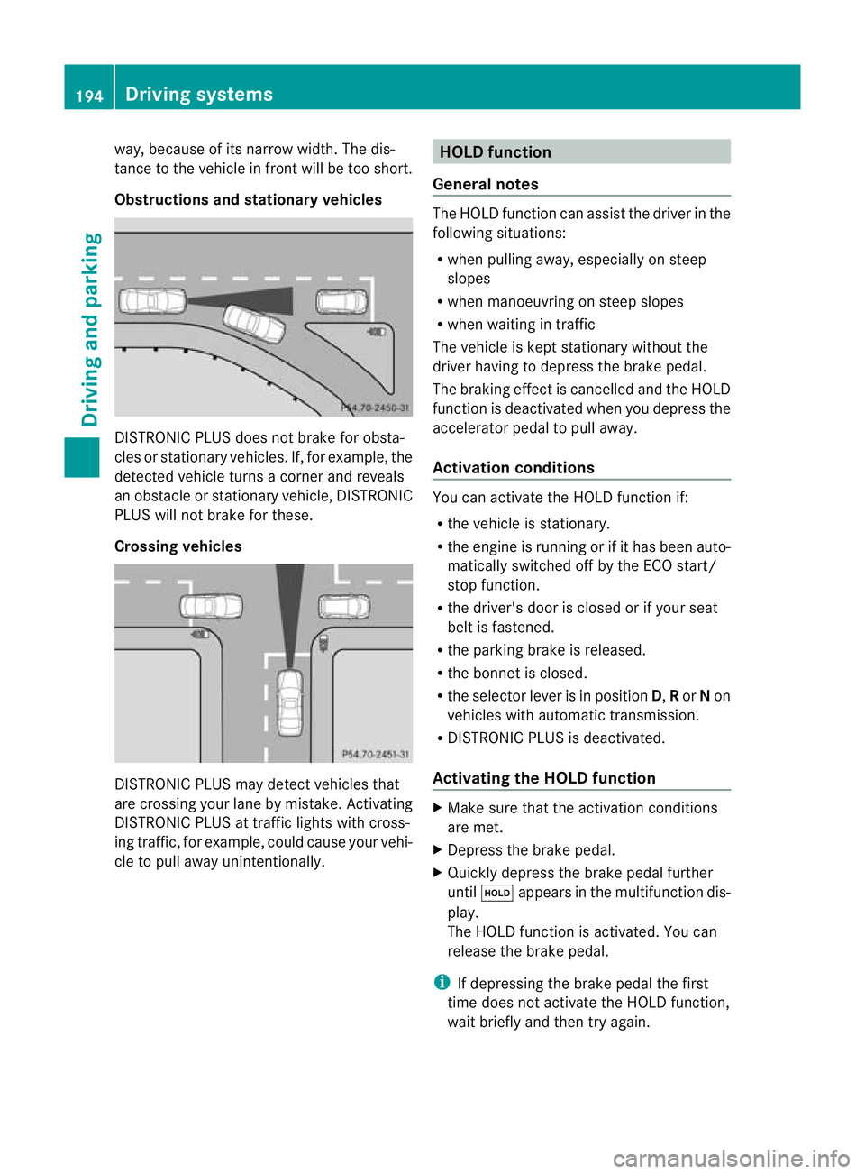 MERCEDES-BENZ E-CLASS SALOON 2011  Owners Manual way, because of its narrow width. The dis-
tance to the vehicle in front will be too short.
Obstructions and stationar
yvehicles DISTRONIC PLUS does not brake for obsta-
cles or stationary vehicles
.I