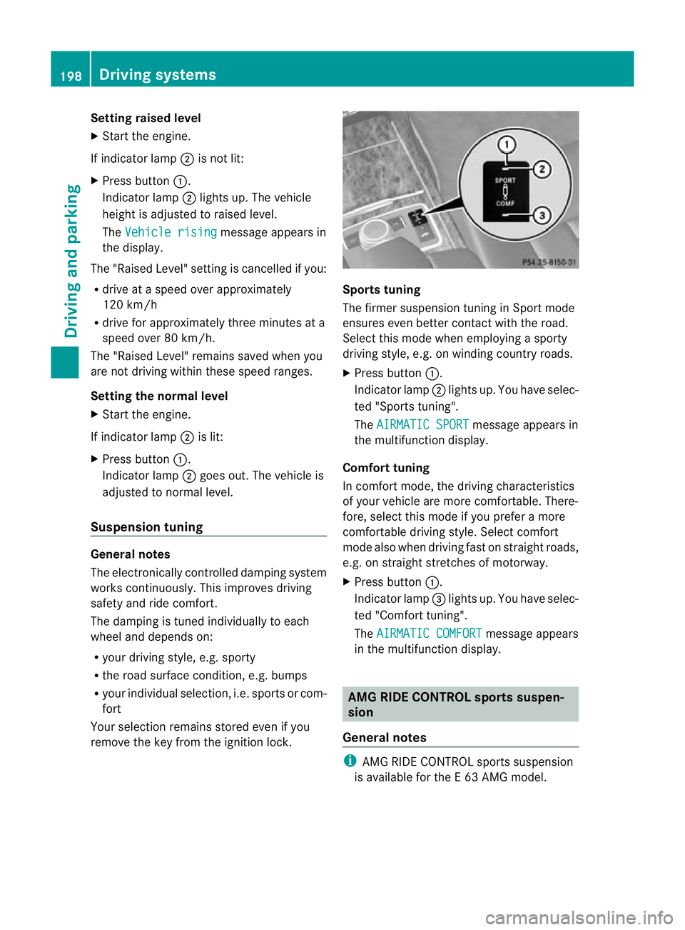MERCEDES-BENZ E-CLASS SALOON 2011 Owners Manual Setting raised level
X
Start the engine.
If indicator lamp ;is not lit:
X Press button :.
Indicator lamp ;lights up. The vehicle
height is adjusted to raised level.
The Vehicle rising message appears MERCEDES-BENZ E-CLASS SALOON 2011 Owners Manual Setting raised level
X
Start the engine.
If indicator lamp ;is not lit:
X Press button :.
Indicator lamp ;lights up. The vehicle
height is adjusted to raised level.
The Vehicle rising message appears