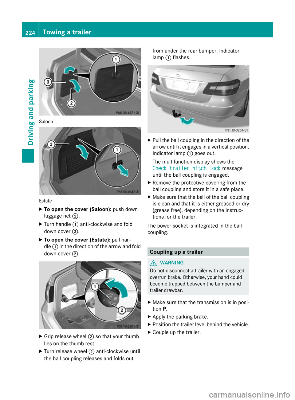 MERCEDES-BENZ E-CLASS SALOON 2011 Owners Manual Saloon
Estate
X
To open the cover (Saloon): push down
luggage net ;.
X Turn handle :anti-clockwise and fold
dow ncover =.
X To open the cover (Estate): pull han-
dle :in the direction of the arrow and MERCEDES-BENZ E-CLASS SALOON 2011 Owners Manual Saloon
Estate
X
To open the cover (Saloon): push down
luggage net ;.
X Turn handle :anti-clockwise and fold
dow ncover =.
X To open the cover (Estate): pull han-
dle :in the direction of the arrow and